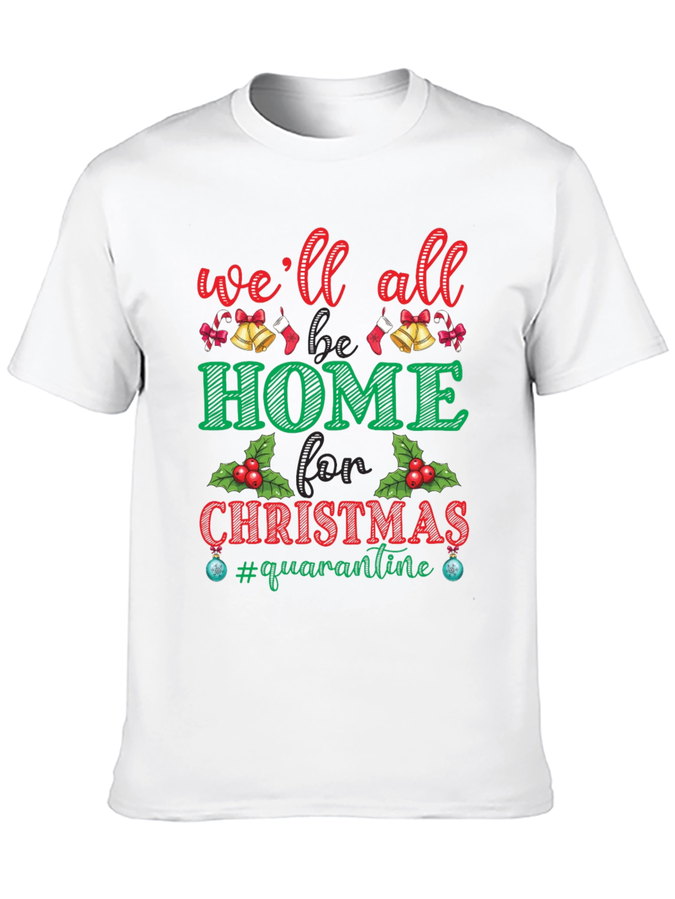 Christmas Quarantine T-Shirt: Well All Be Home