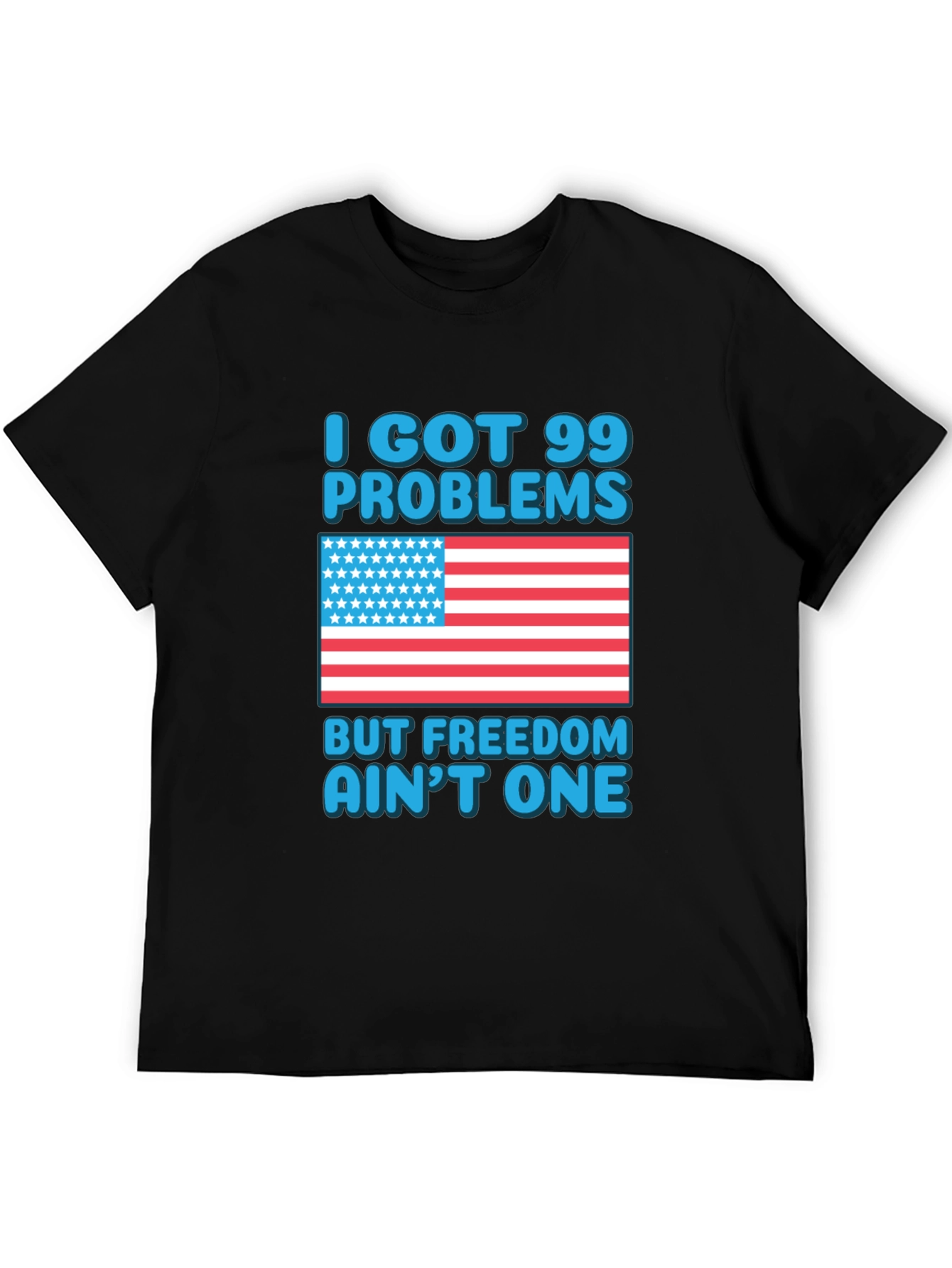 99 Problems Freedom Aint One T-Shirt