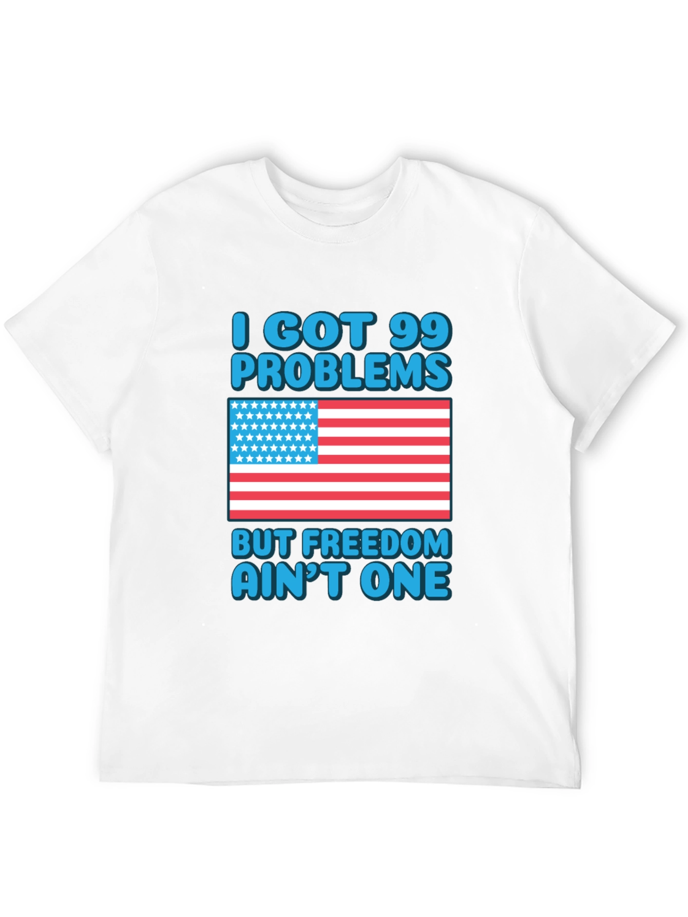 99 Problems Freedom Aint One T-Shirt