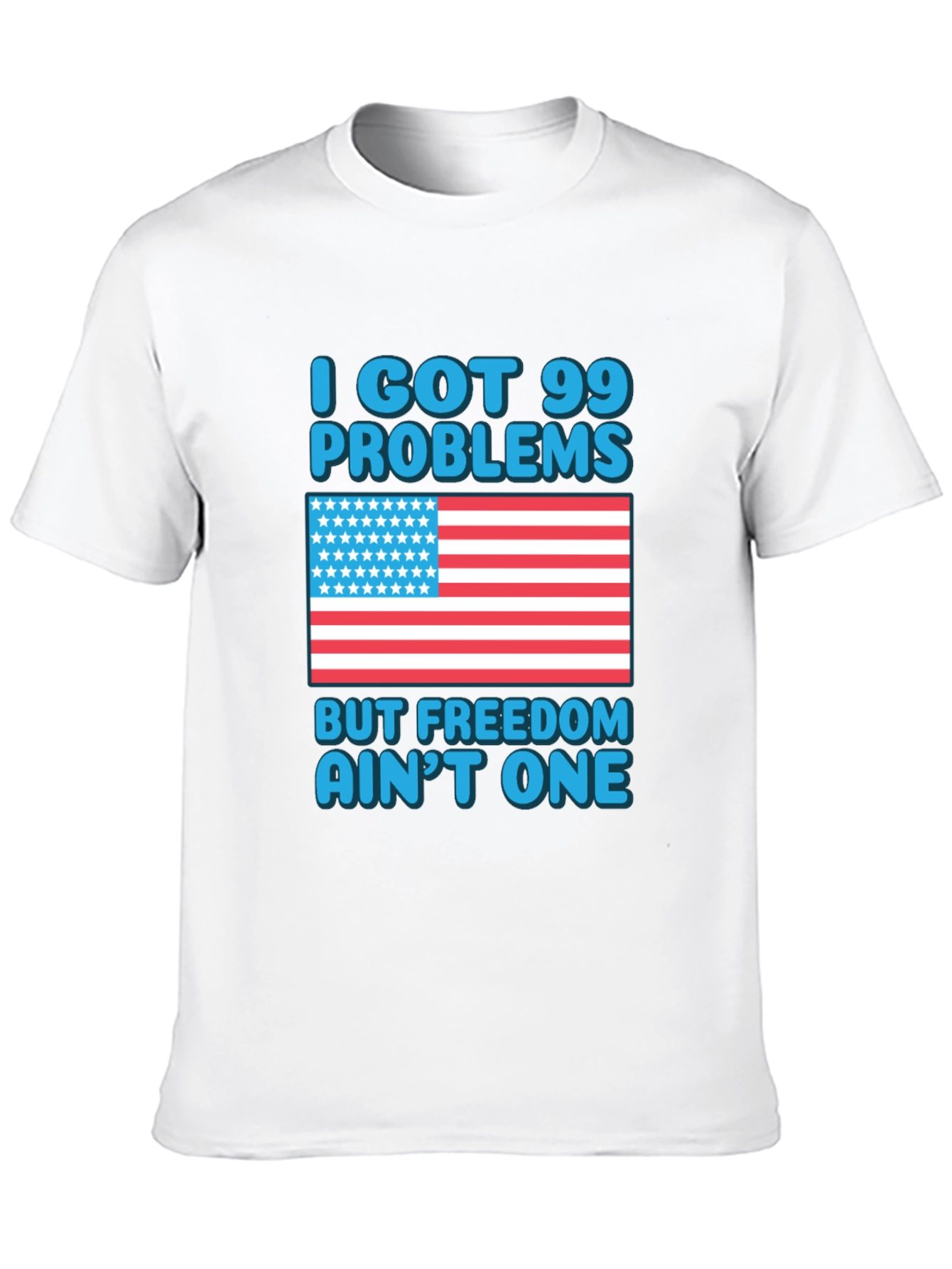 99 Problems Freedom Aint One T-Shirt