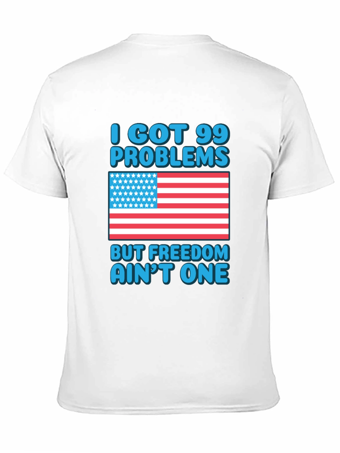 99 Problems Freedom Aint One T-Shirt