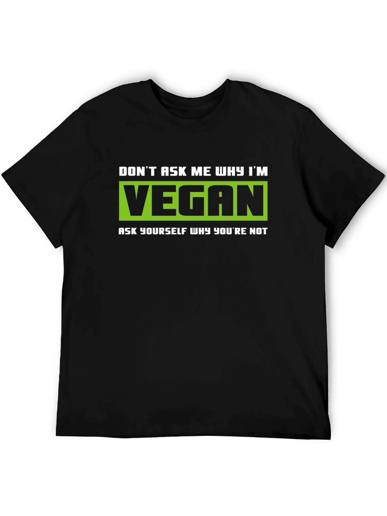Vegan Graphic T-Shirt - Dont Ask Me Why