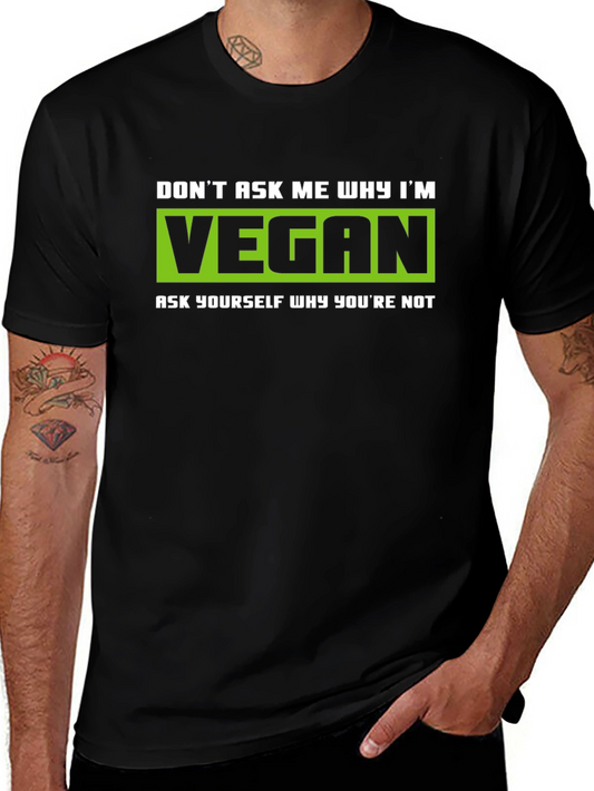 Vegan Graphic T-Shirt - Dont Ask Me Why