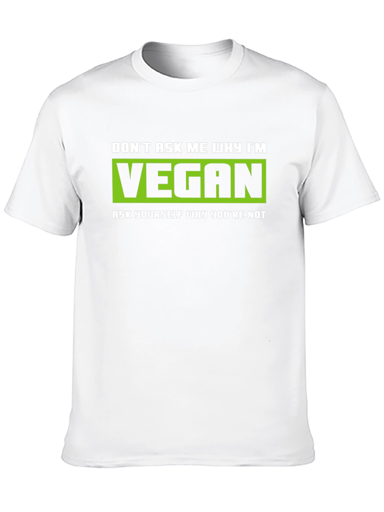 Vegan Graphic T-Shirt - Dont Ask Me Why