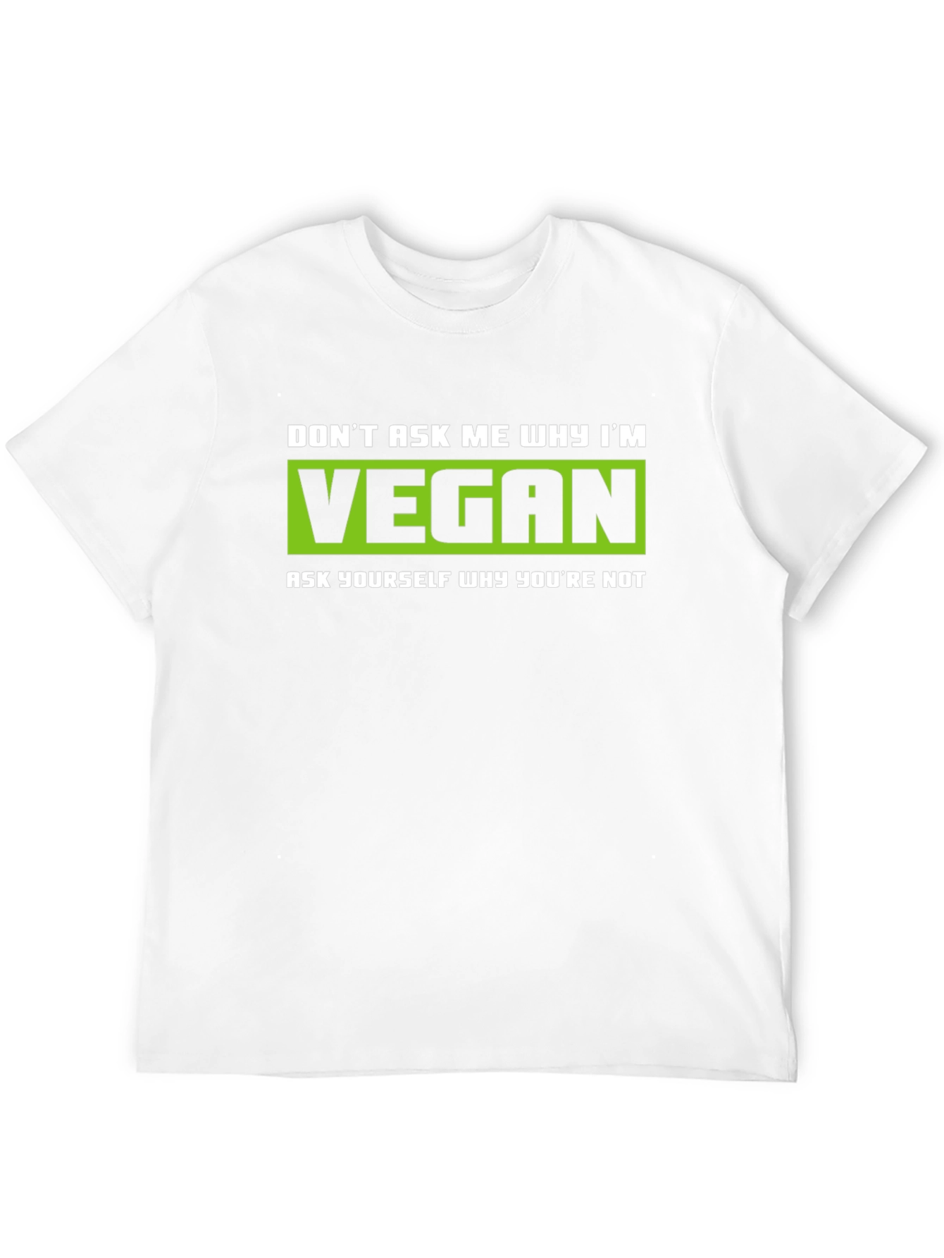 Vegan Graphic T-Shirt - Dont Ask Me Why