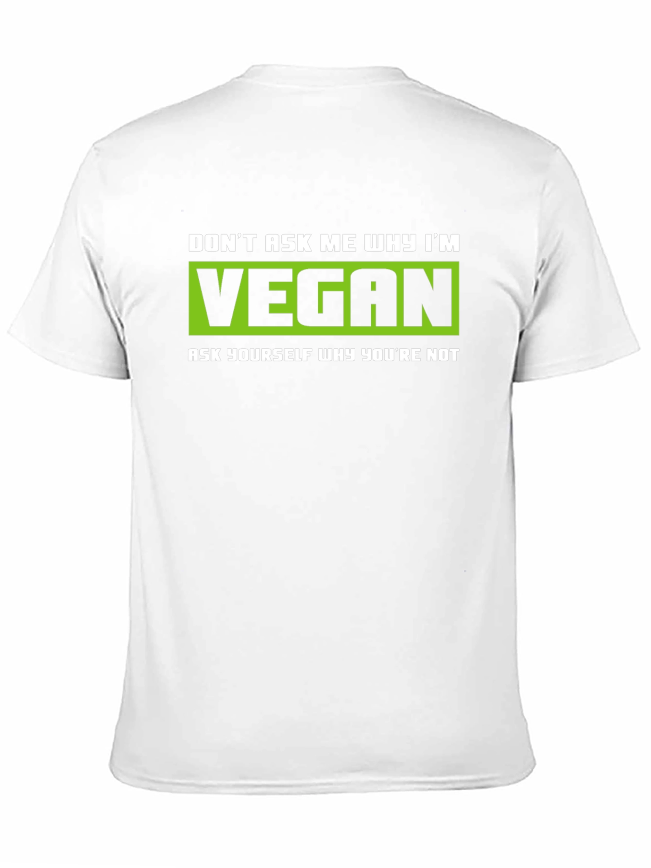 Vegan Graphic T-Shirt - Dont Ask Me Why