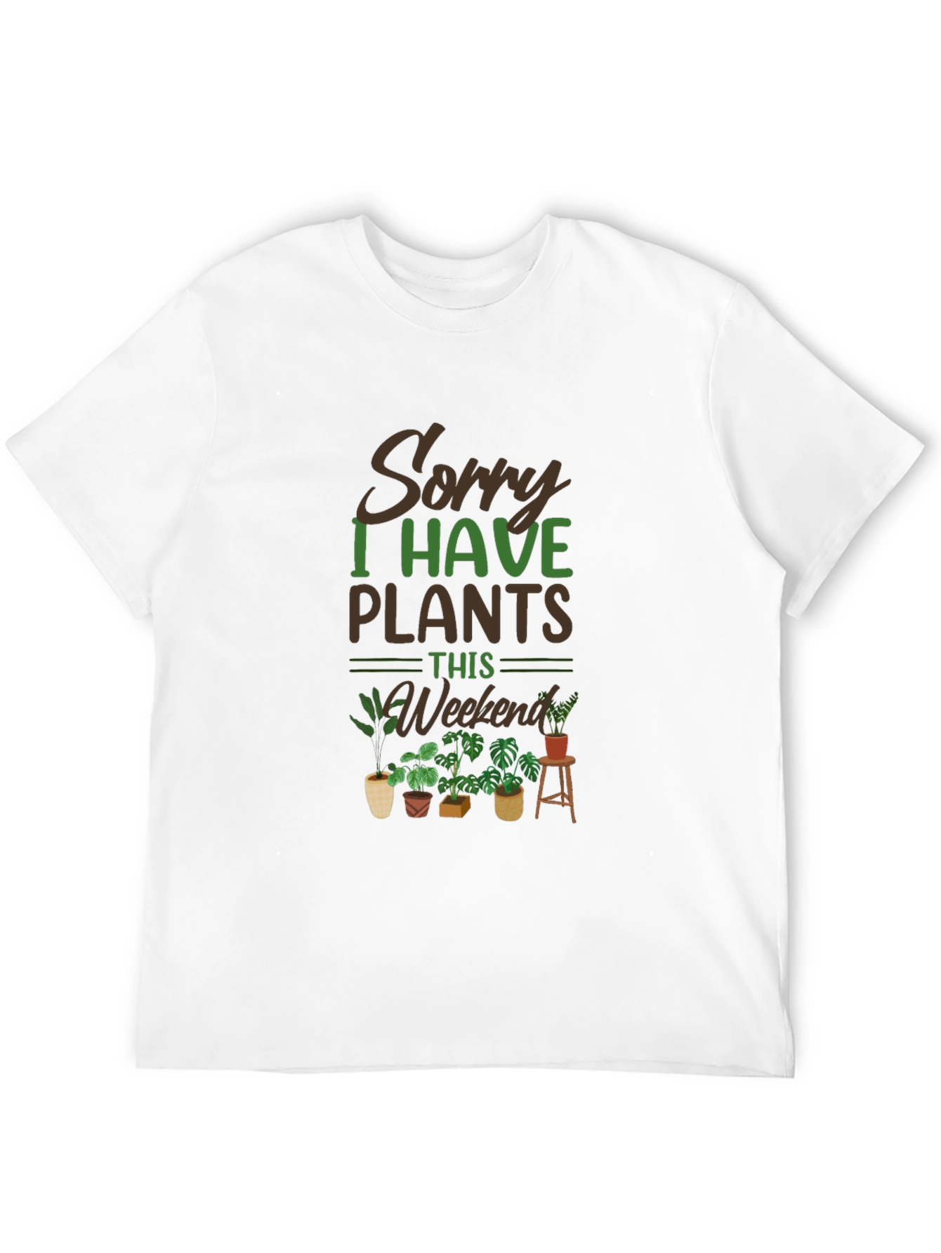 Sorry I Have Plants This Weekend T-Shirt