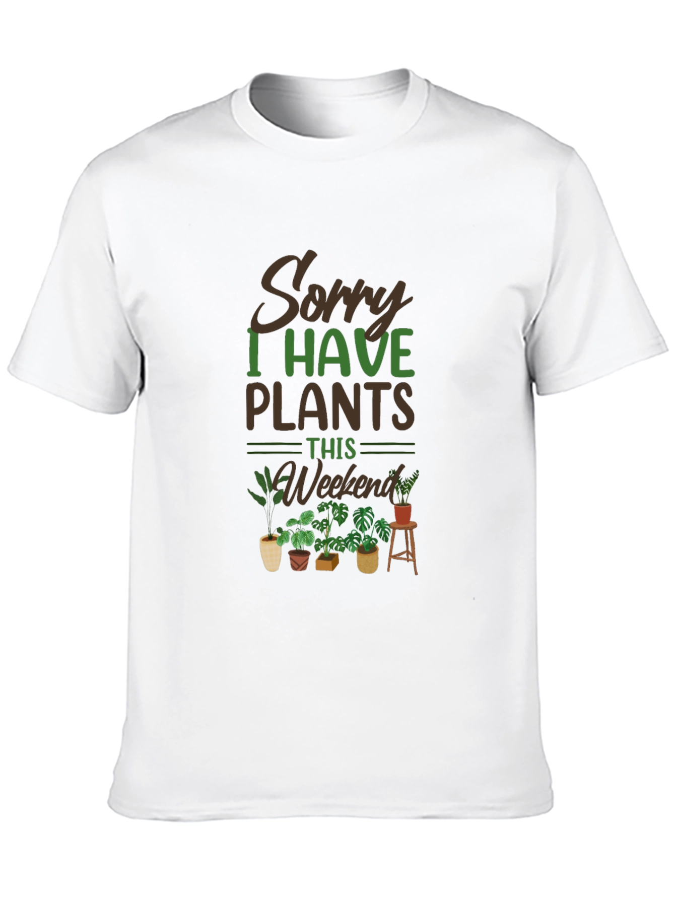 Sorry I Have Plants This Weekend T-Shirt