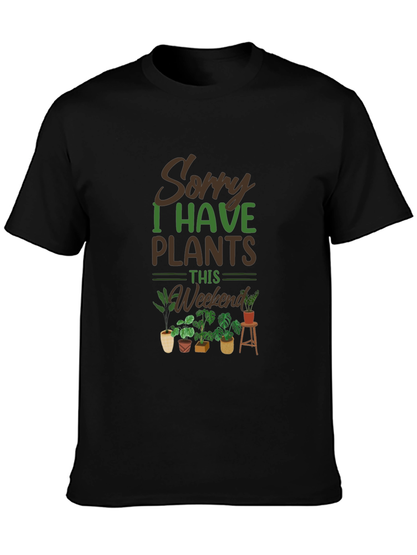 Sorry I Have Plants This Weekend T-Shirt