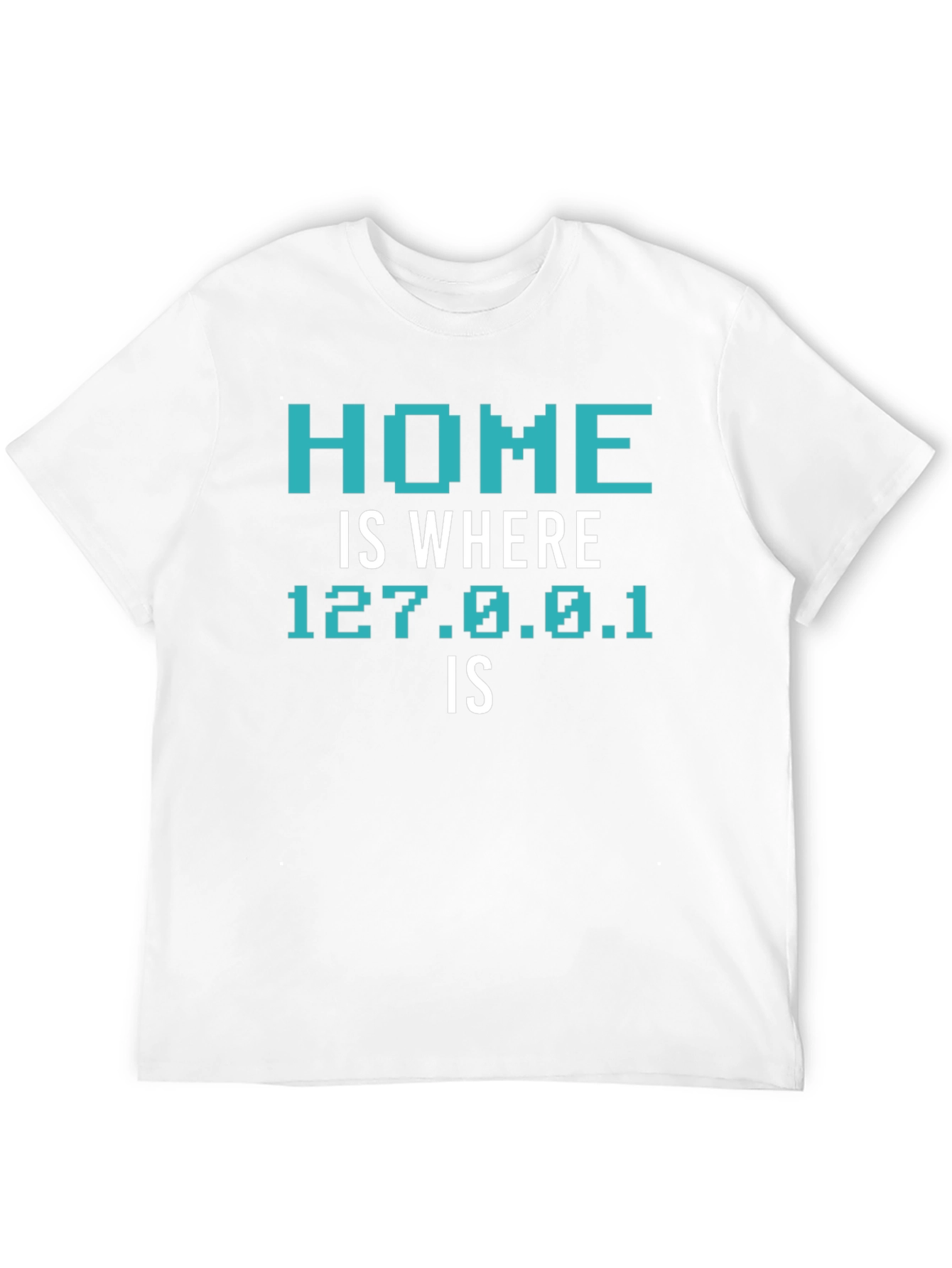 Home is Where 127.0.0.1 Is T-Shirt