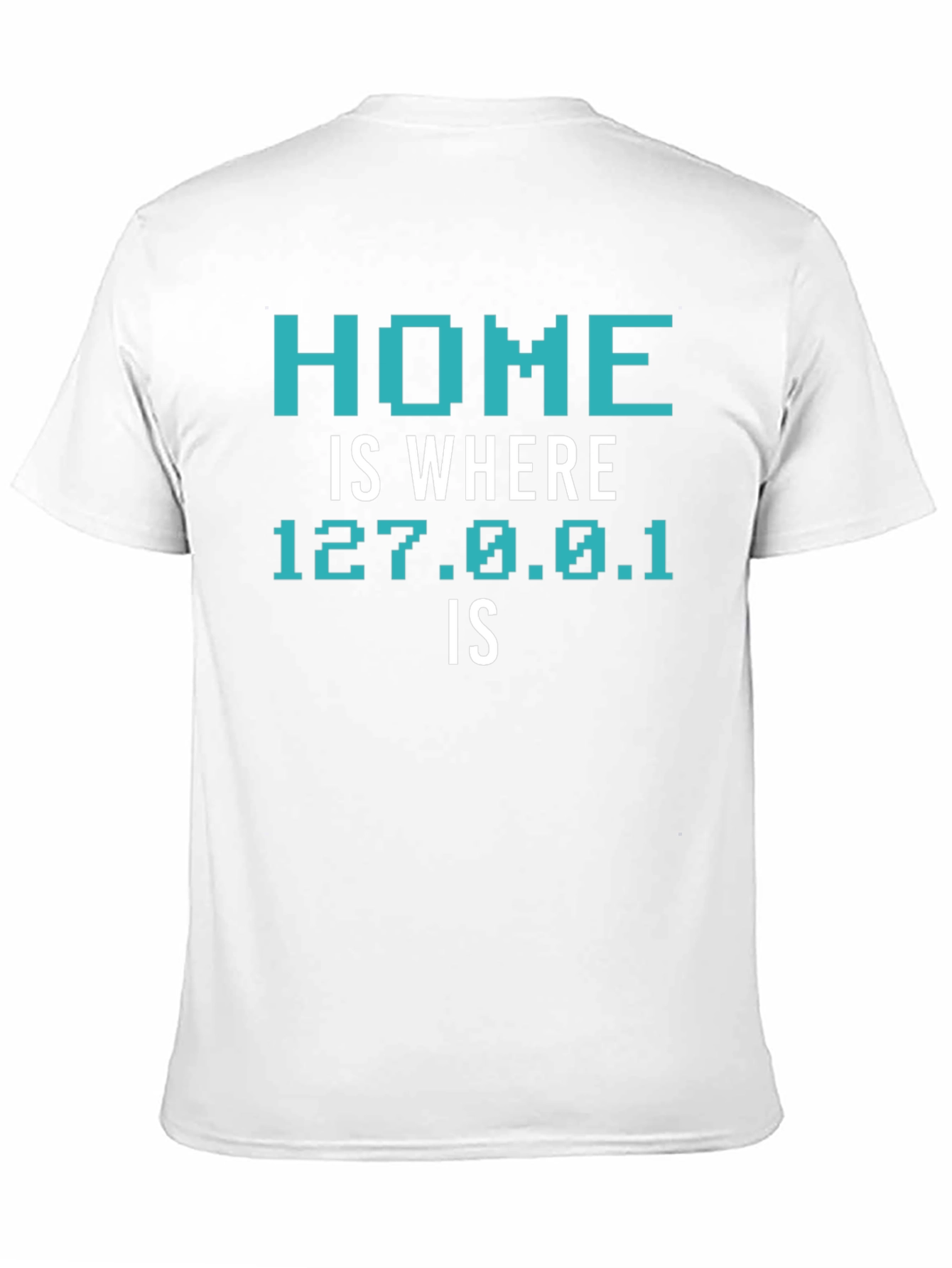 Home is Where 127.0.0.1 Is T-Shirt