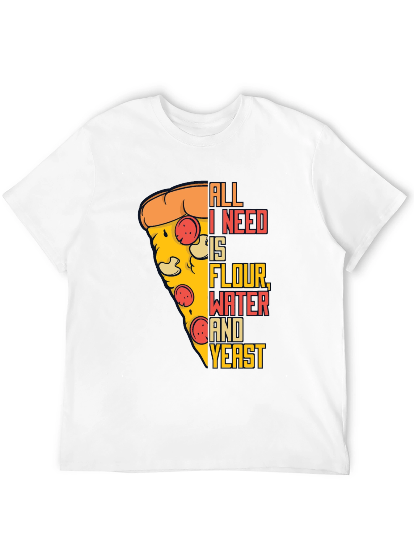 Pizza Lover T-Shirt - All I Need Is...