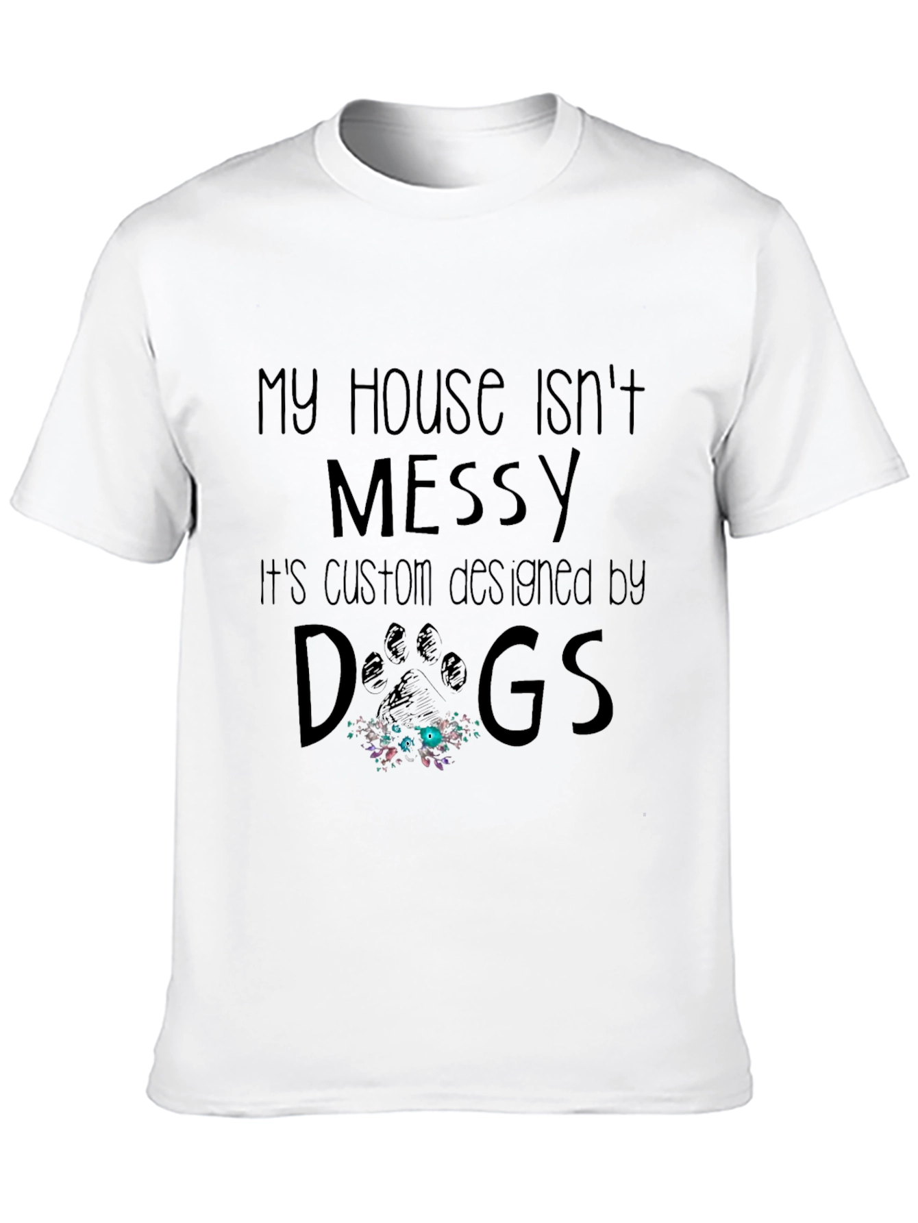 Funny Dog Lover T-Shirt - My House Isnt Messy