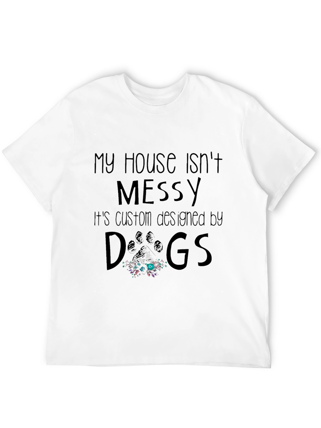 Funny Dog Lover T-Shirt - My House Isnt Messy