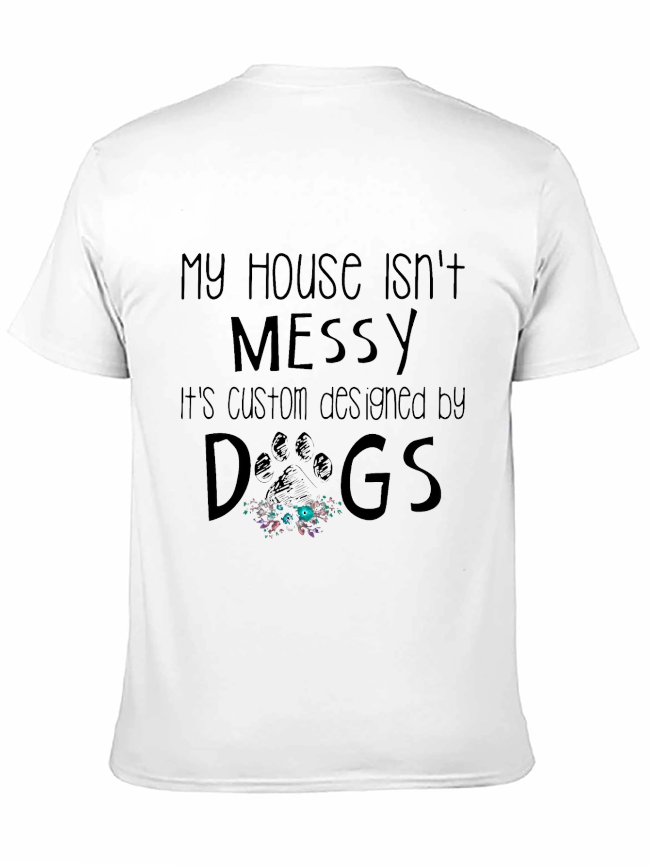 Funny Dog Lover T-Shirt - My House Isnt Messy