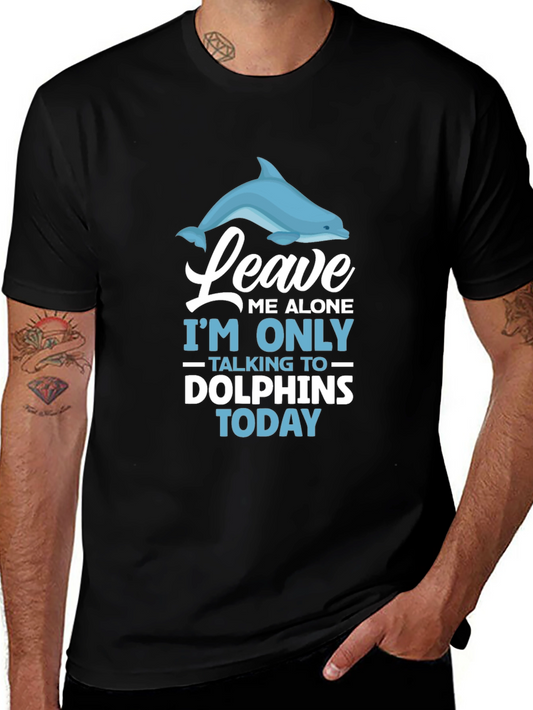Dolphin Lover T-Shirt: Leave Me Alone Talking To Dolphins Today Tee