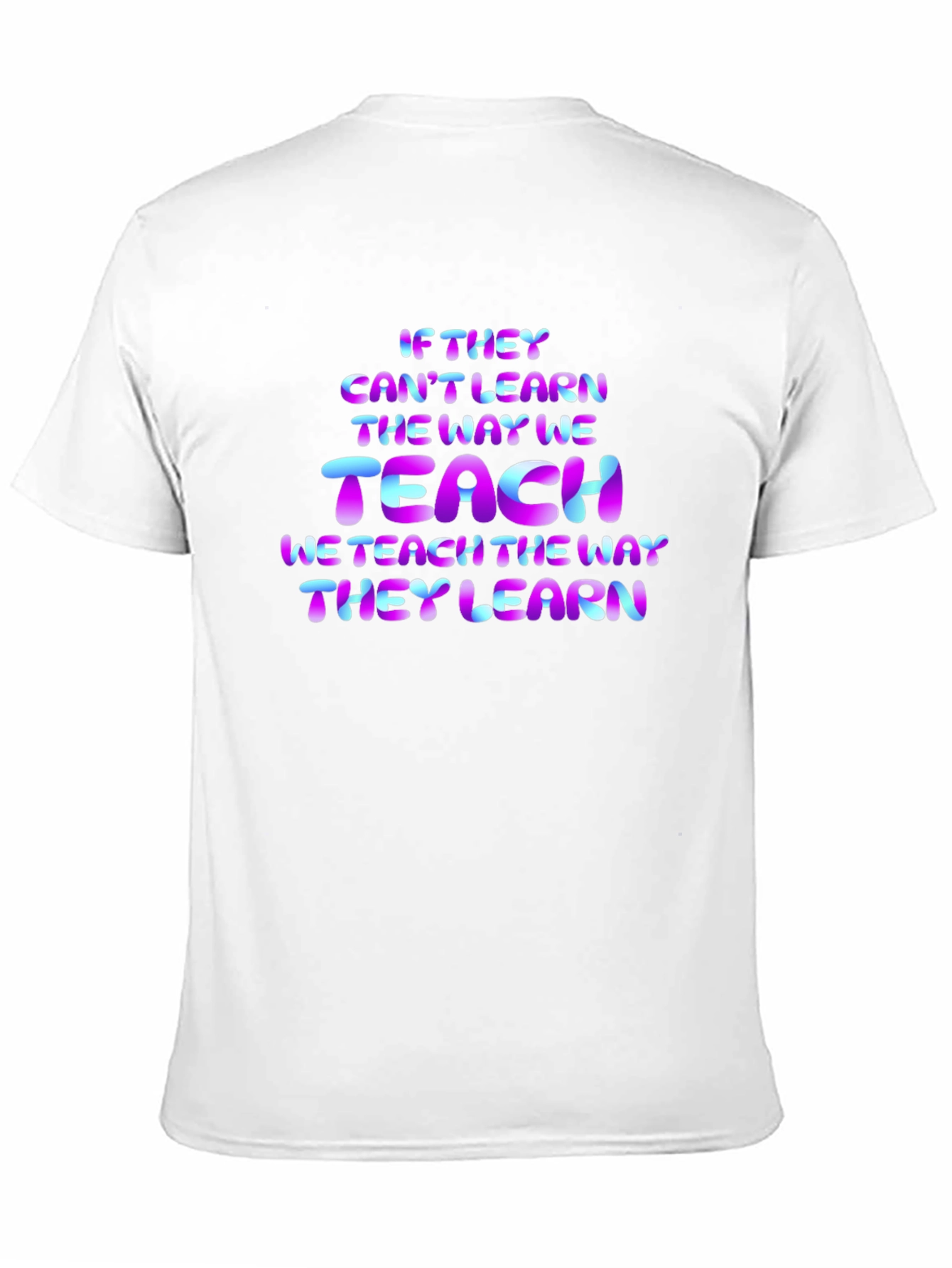 Teacher Quote T-Shirt: If They Cant Learn...