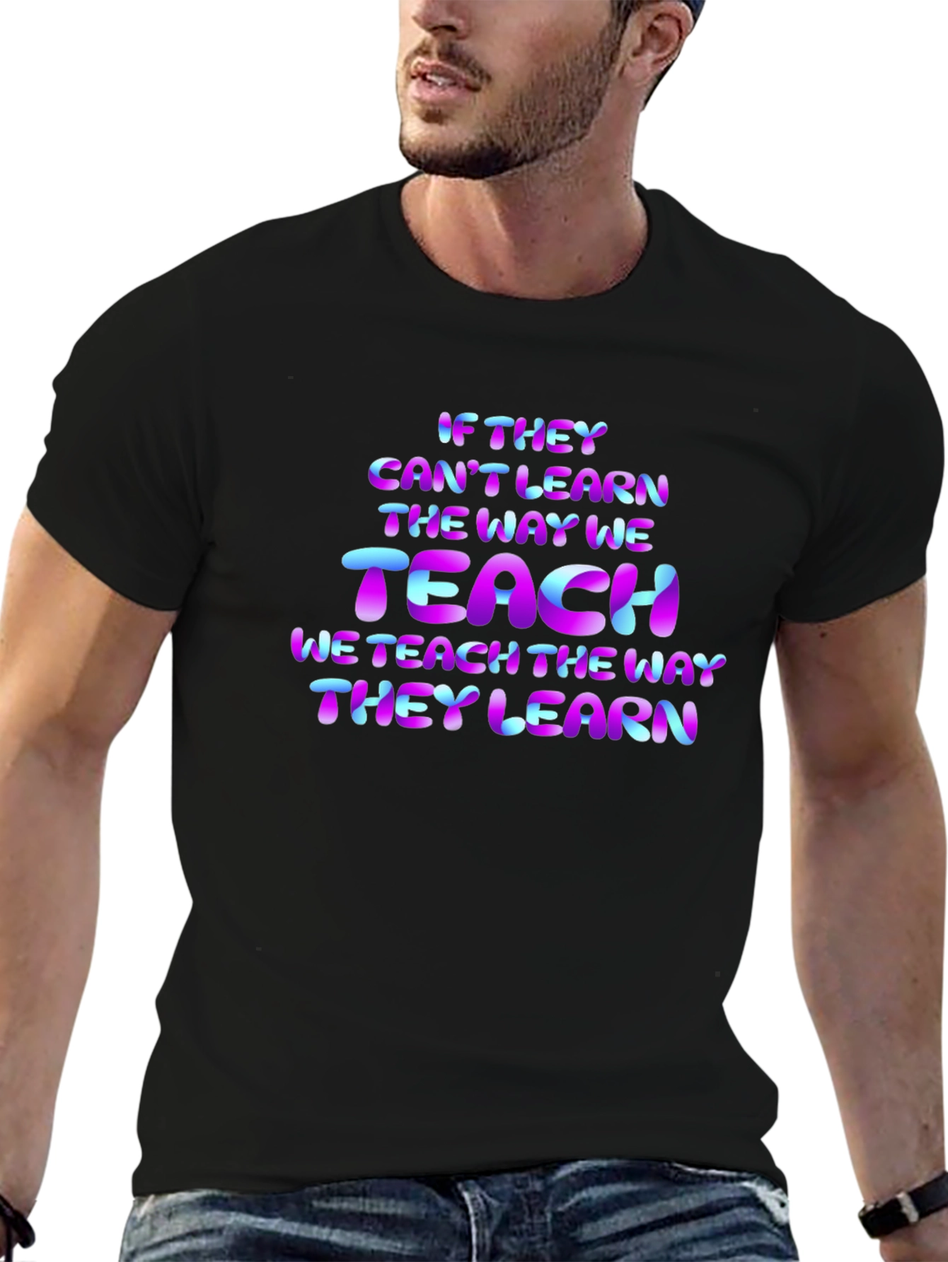 Teacher Quote T-Shirt: If They Cant Learn...
