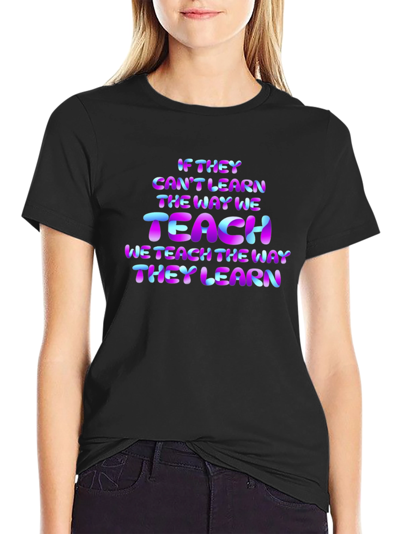 Teacher Quote T-Shirt: If They Cant Learn...