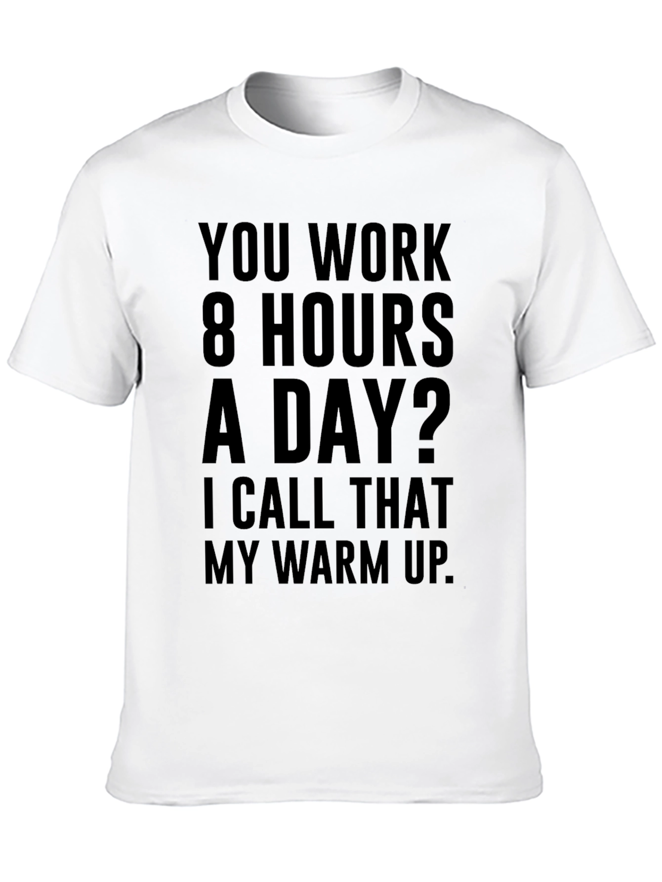 Funny Workaholic T-Shirt: 8 Hours Warm Up