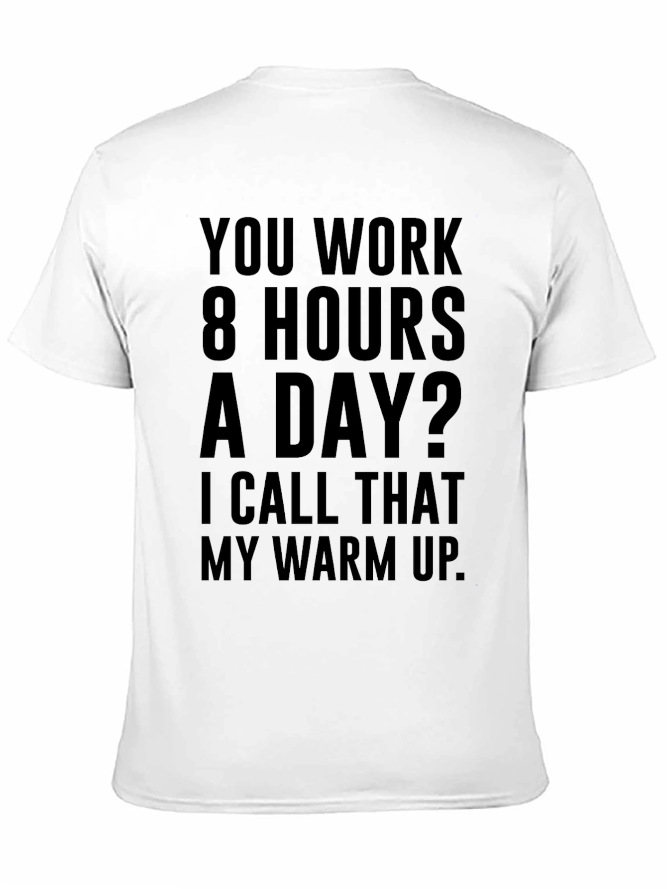 Funny Workaholic T-Shirt: 8 Hours Warm Up