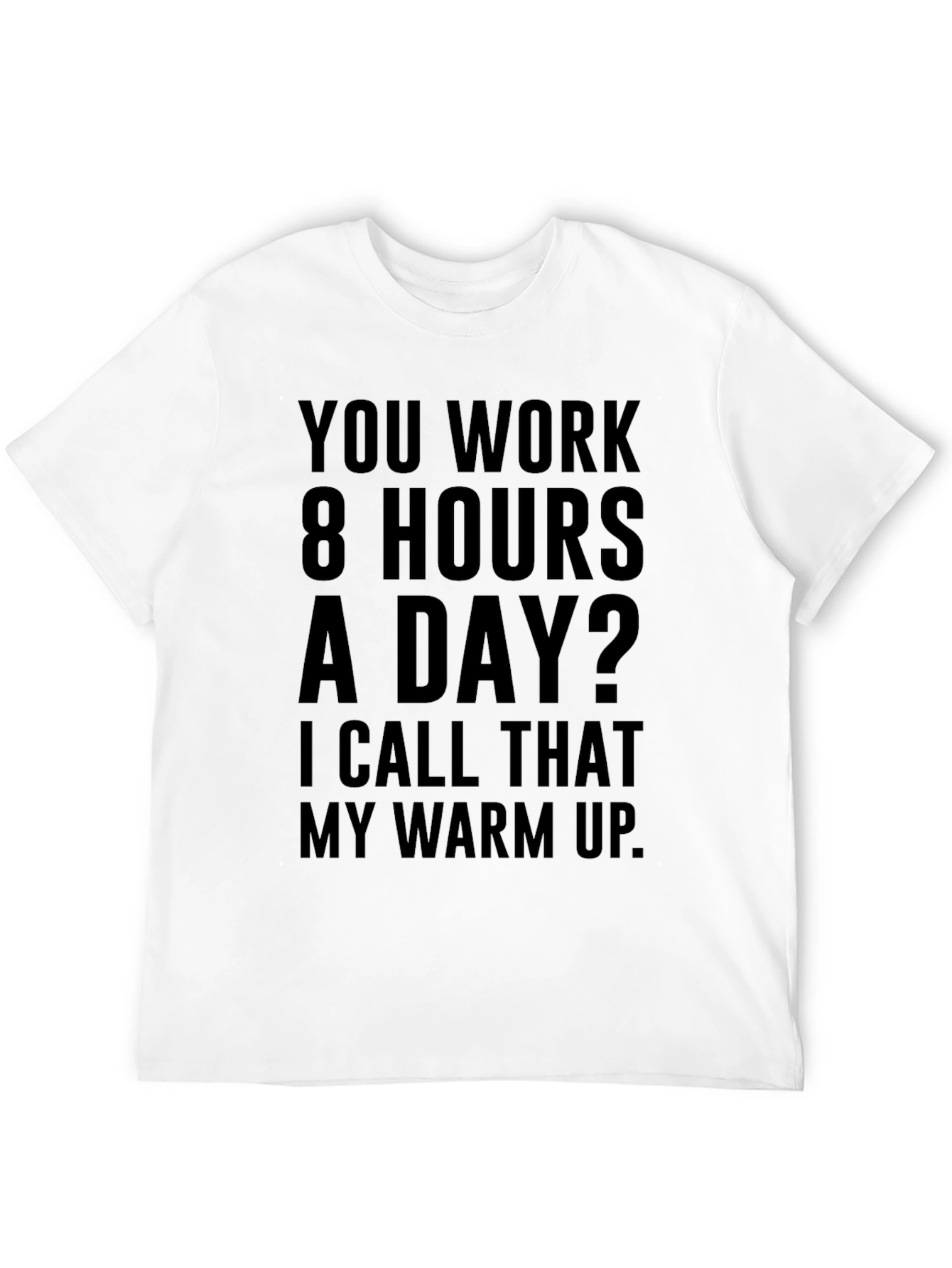 Funny Workaholic T-Shirt: 8 Hours Warm Up