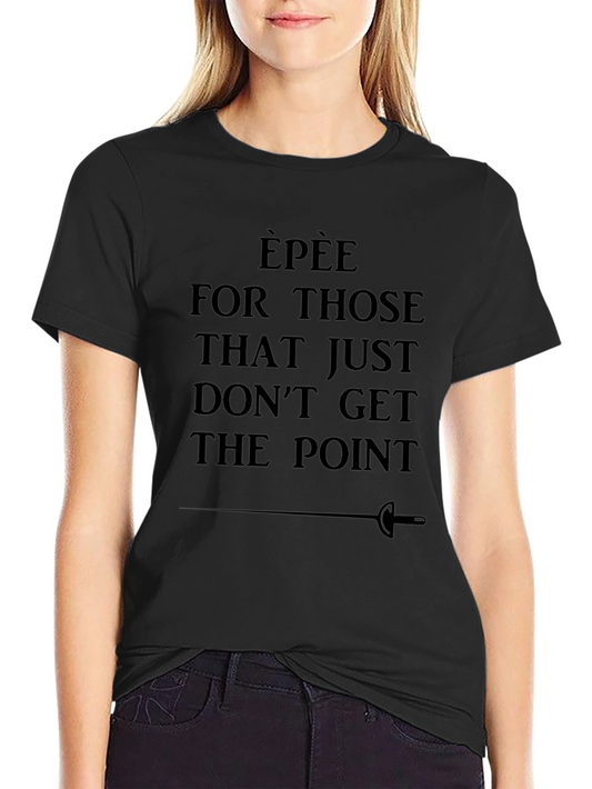 Epee Fencing T-Shirt - Dont Get The Point Humor Tee