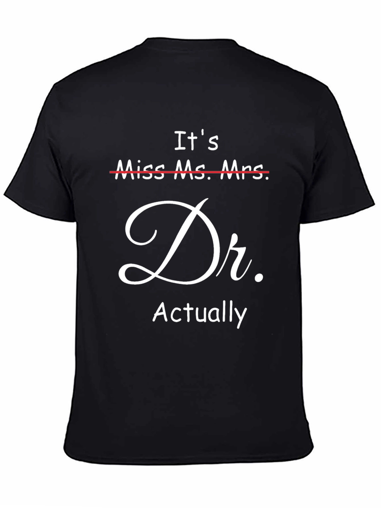 Its Dr. Actually T-Shirt - Funny Doctor Gift
