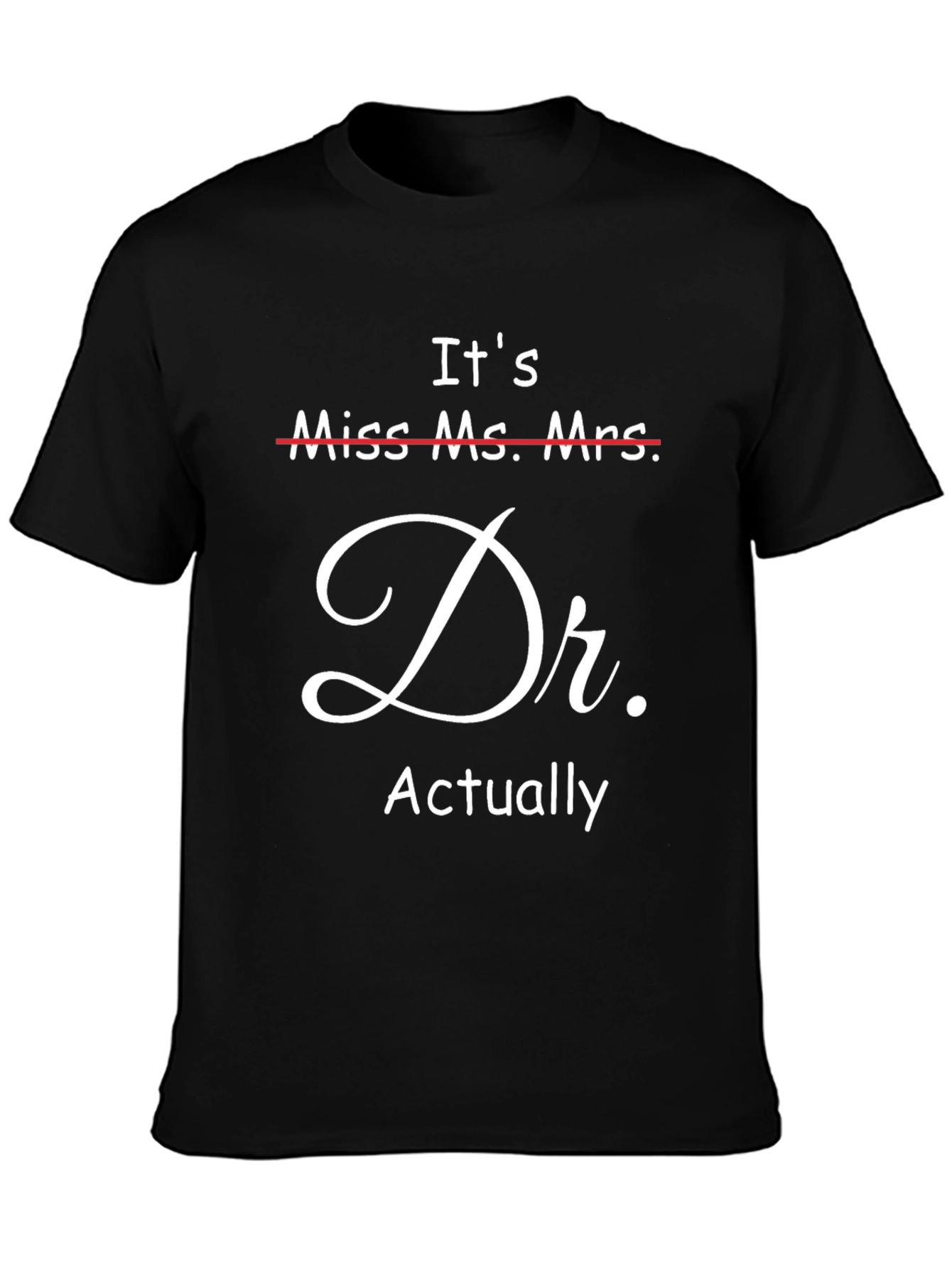 Its Dr. Actually T-Shirt - Funny Doctor Gift