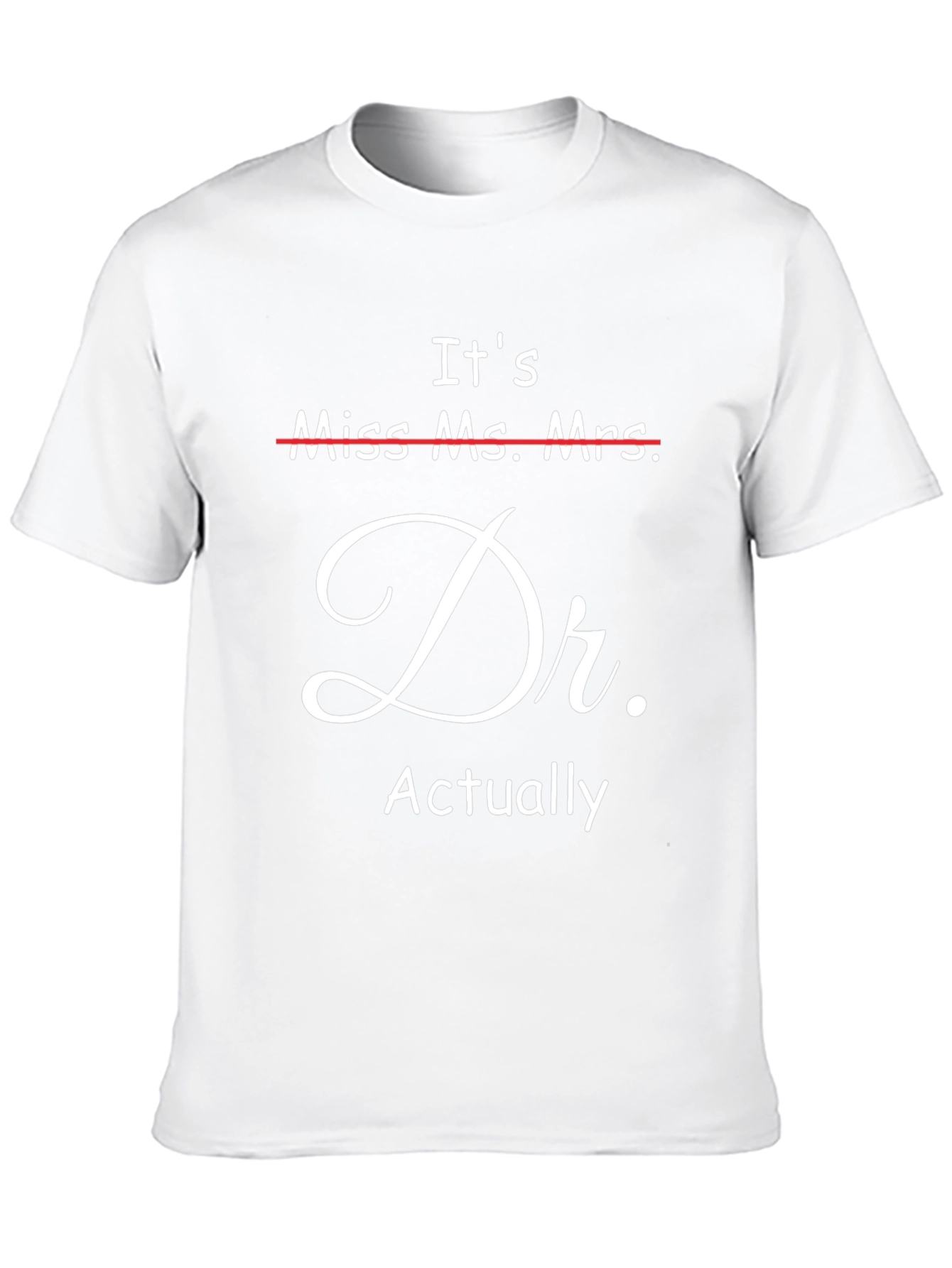 Its Dr. Actually T-Shirt - Funny Doctor Gift