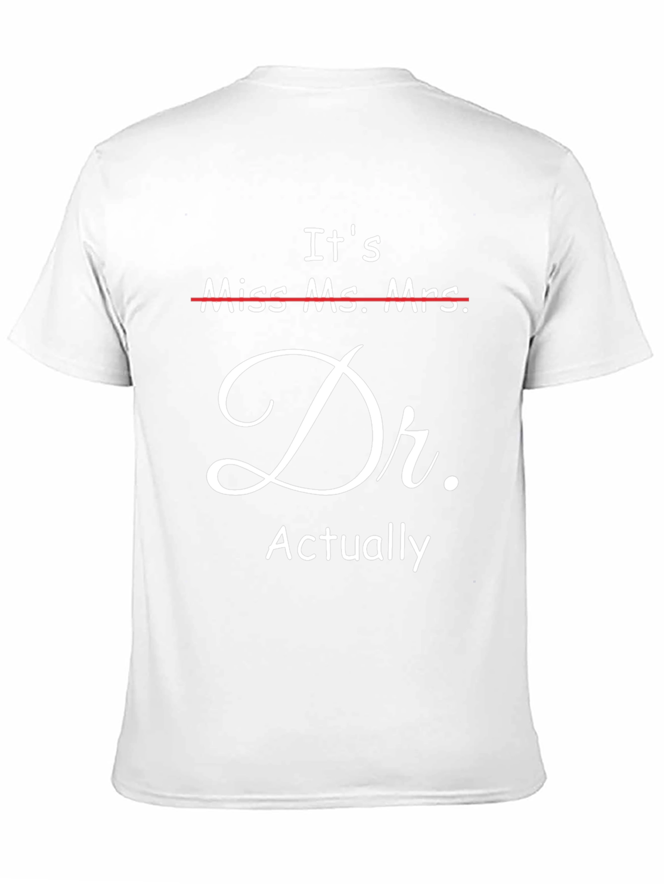 Its Dr. Actually T-Shirt - Funny Doctor Gift