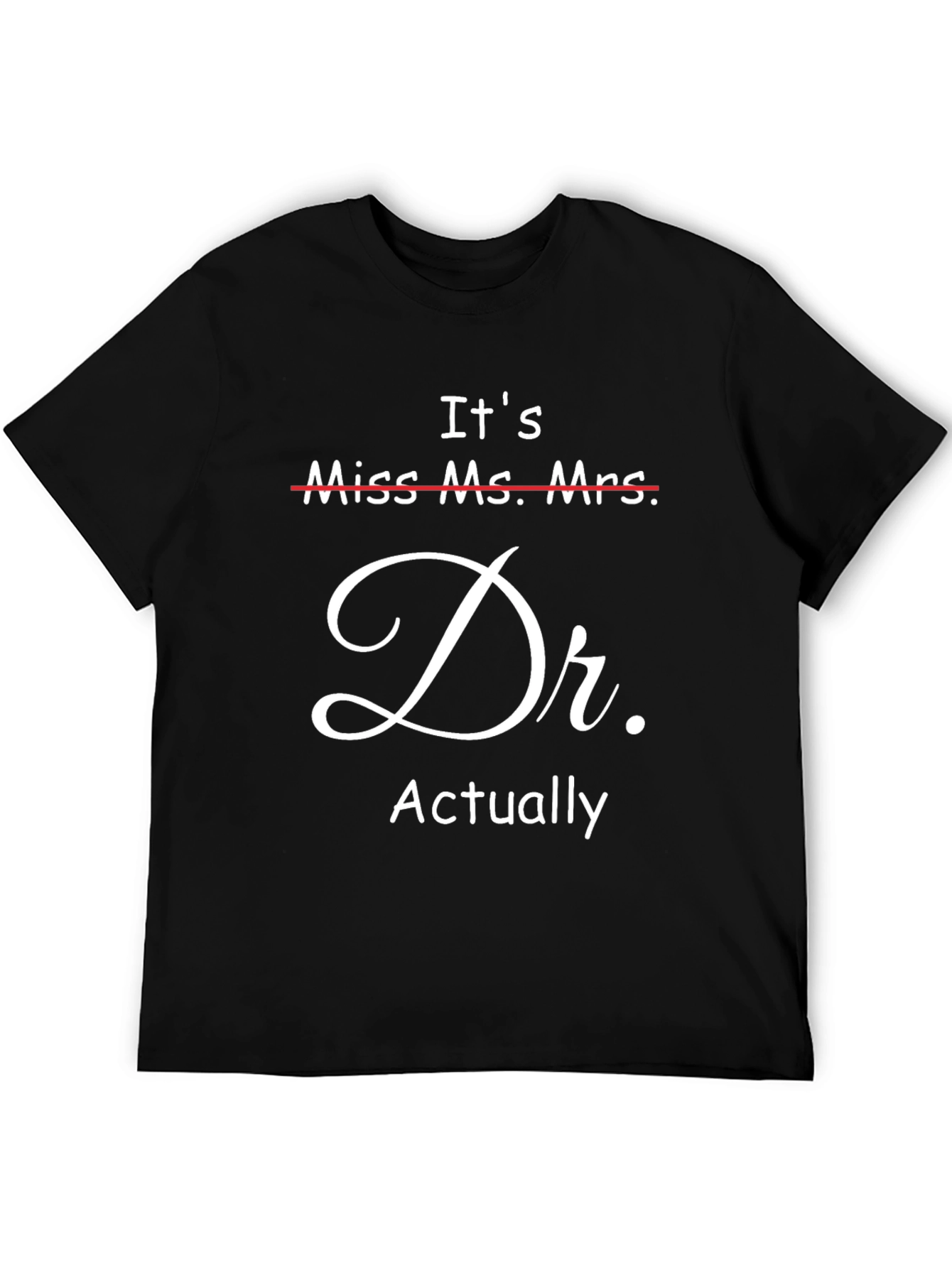 Its Dr. Actually T-Shirt - Funny Doctor Gift