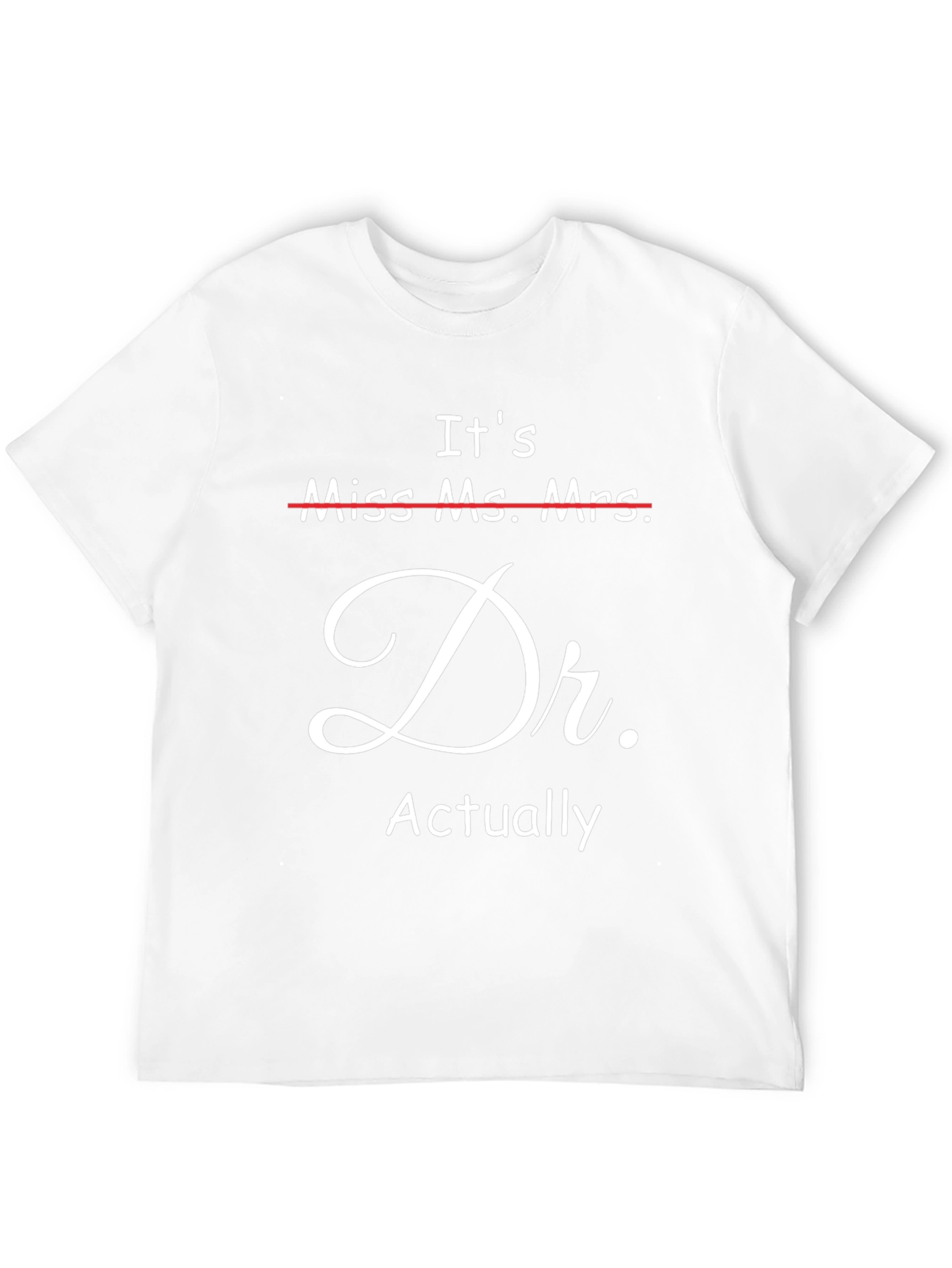 Its Dr. Actually T-Shirt - Funny Doctor Gift