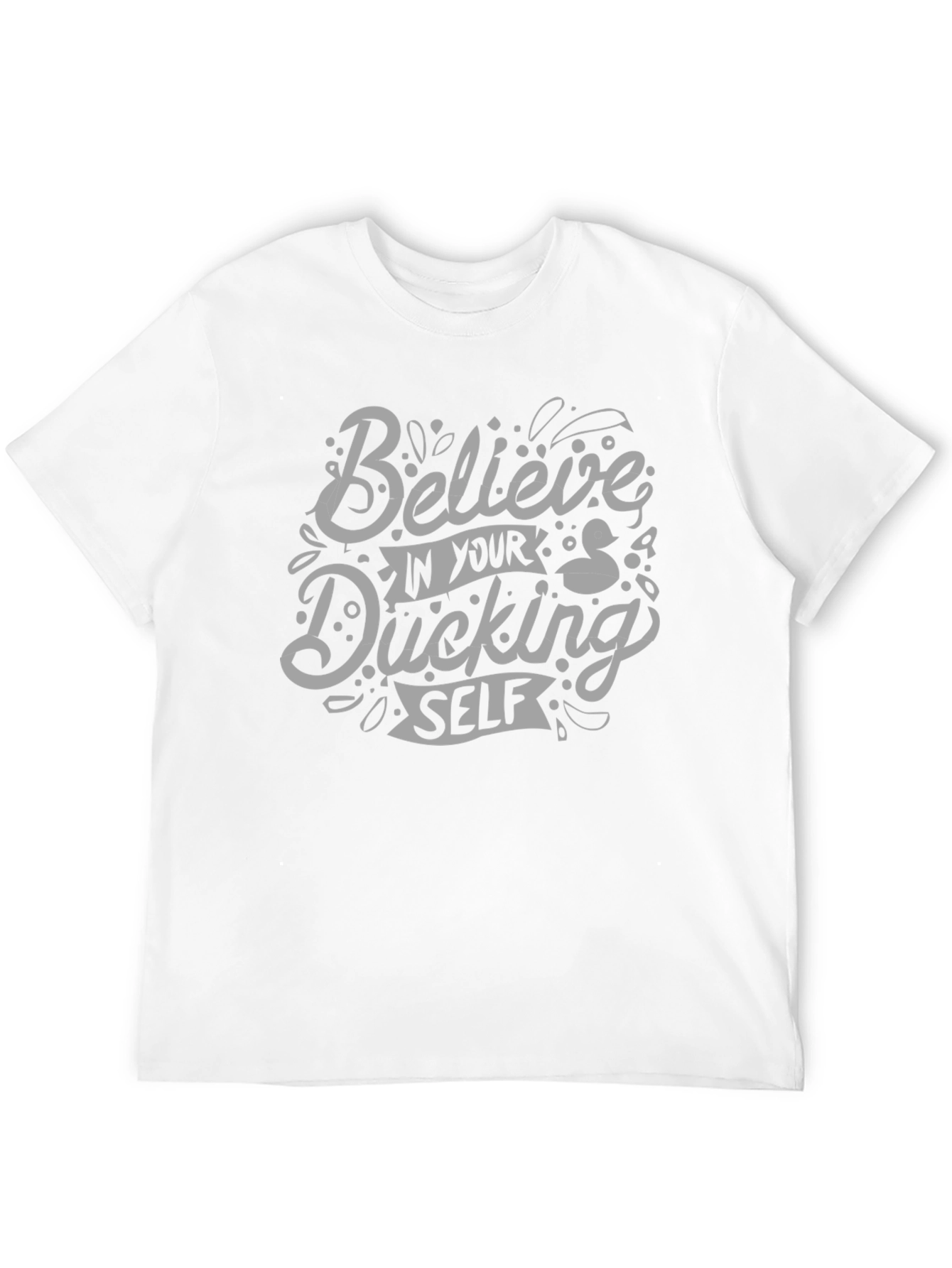 Believe In Your Ducking Self T-Shirt