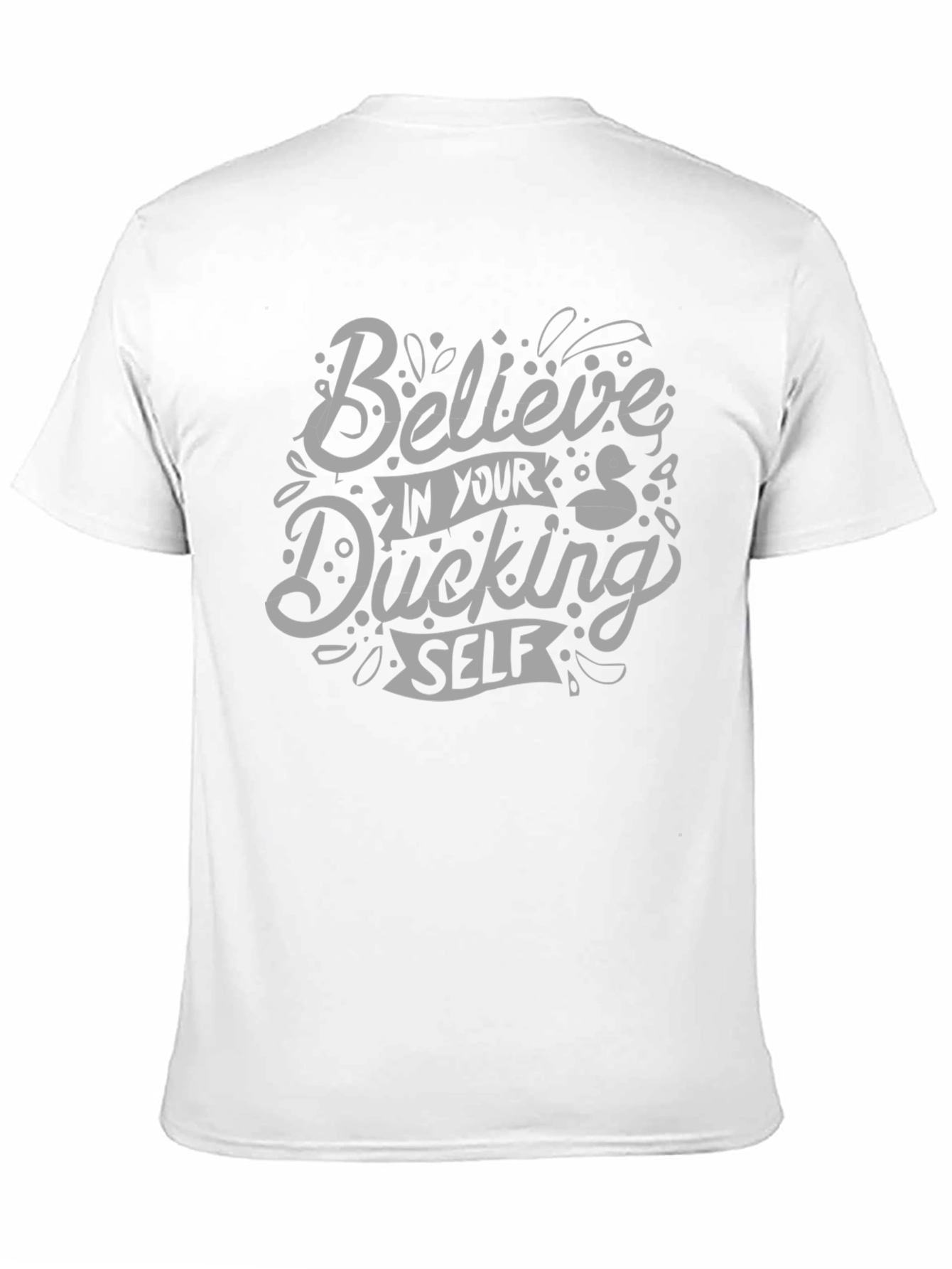 Believe In Your Ducking Self T-Shirt