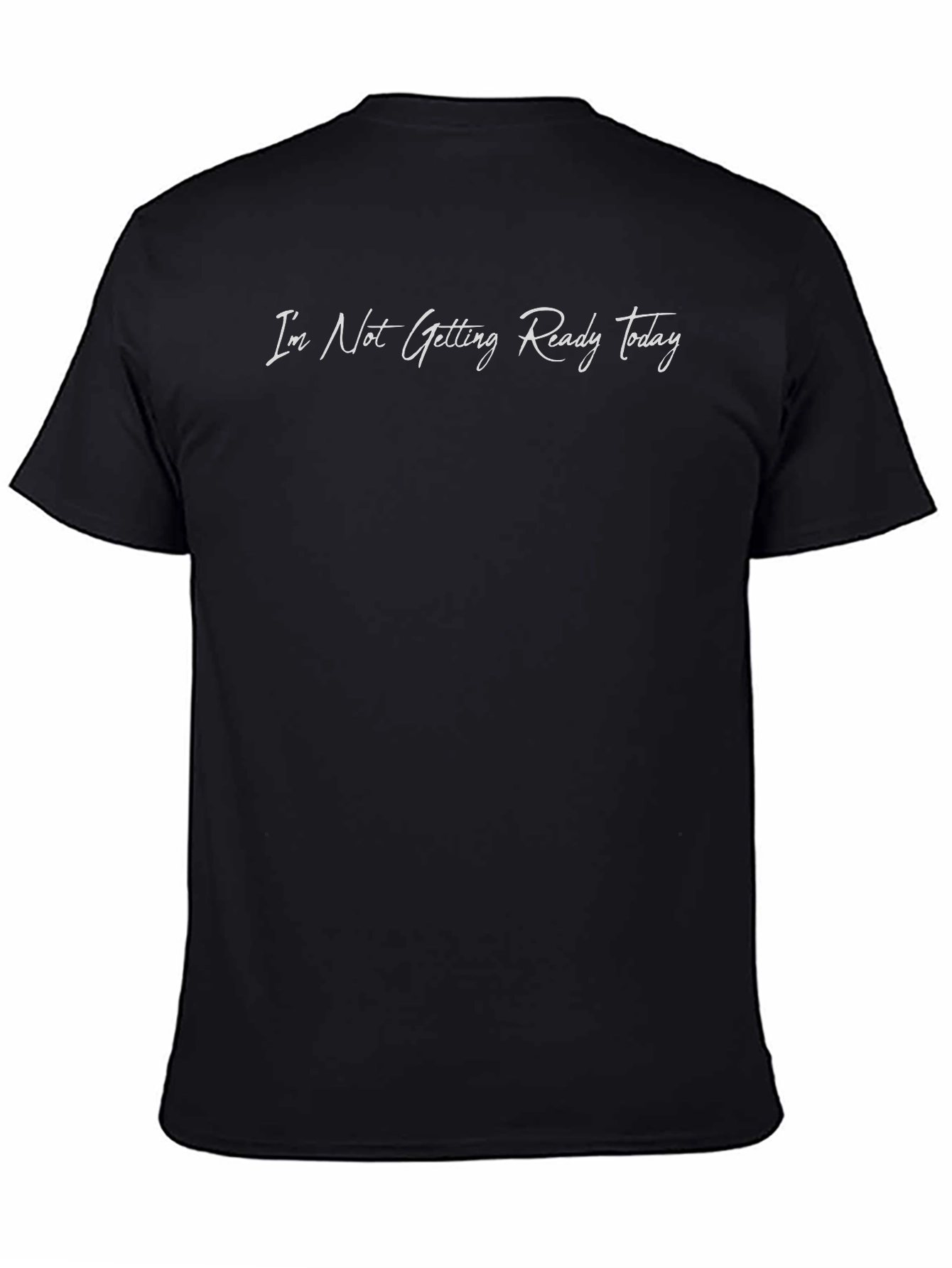 Im Not Getting Ready Today T-Shirt