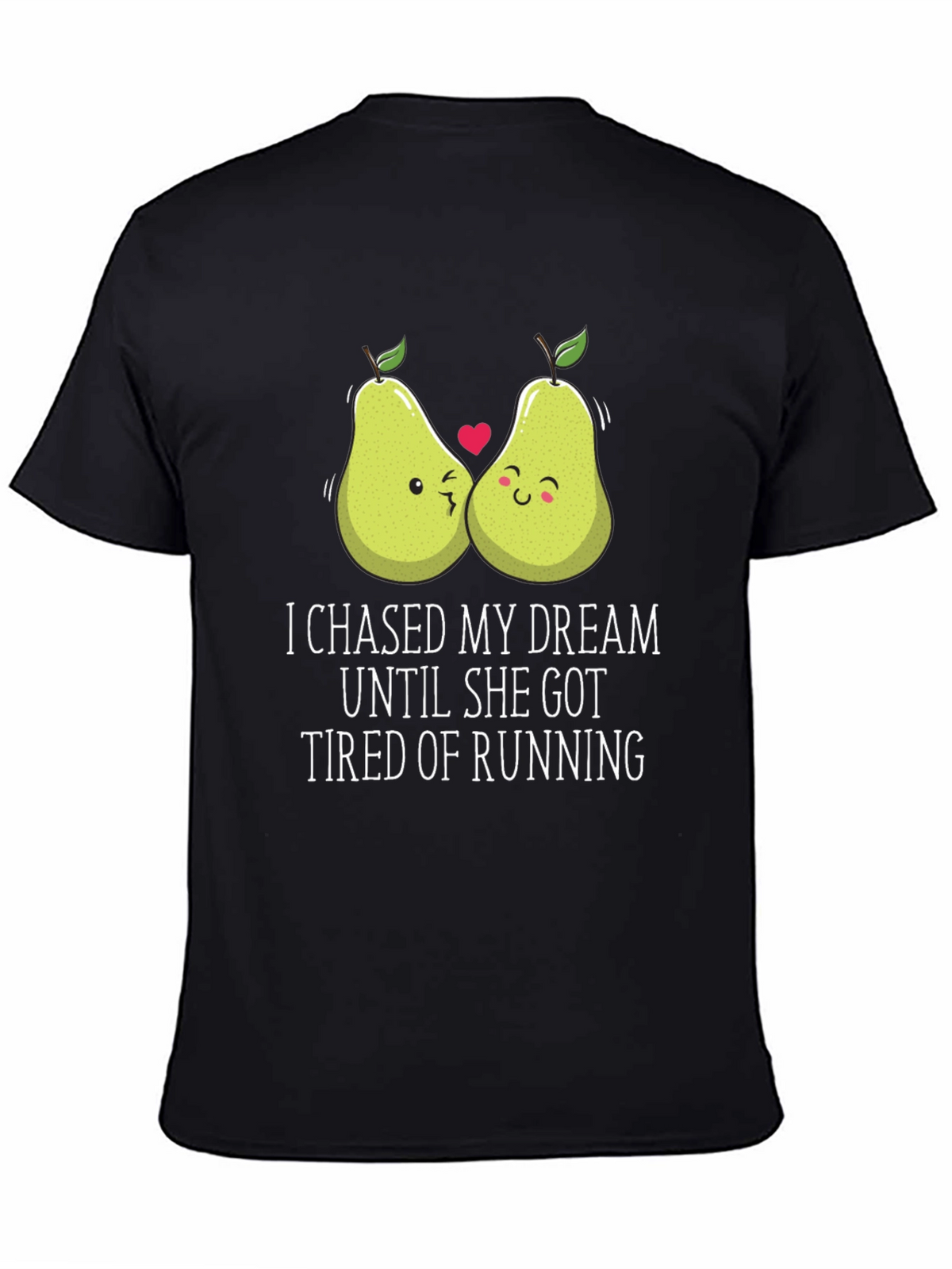 Funny Pear Couple T-Shirt: I Chased My Dream