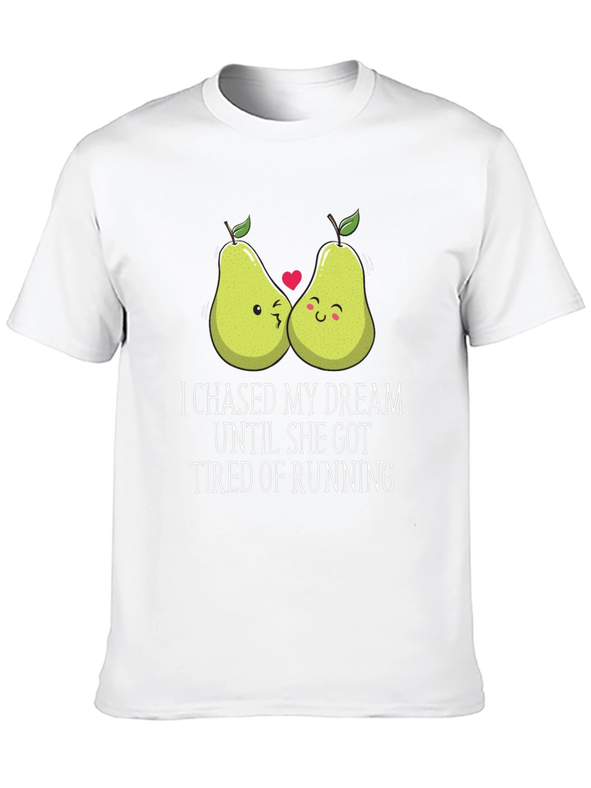 Funny Pear Couple T-Shirt: I Chased My Dream