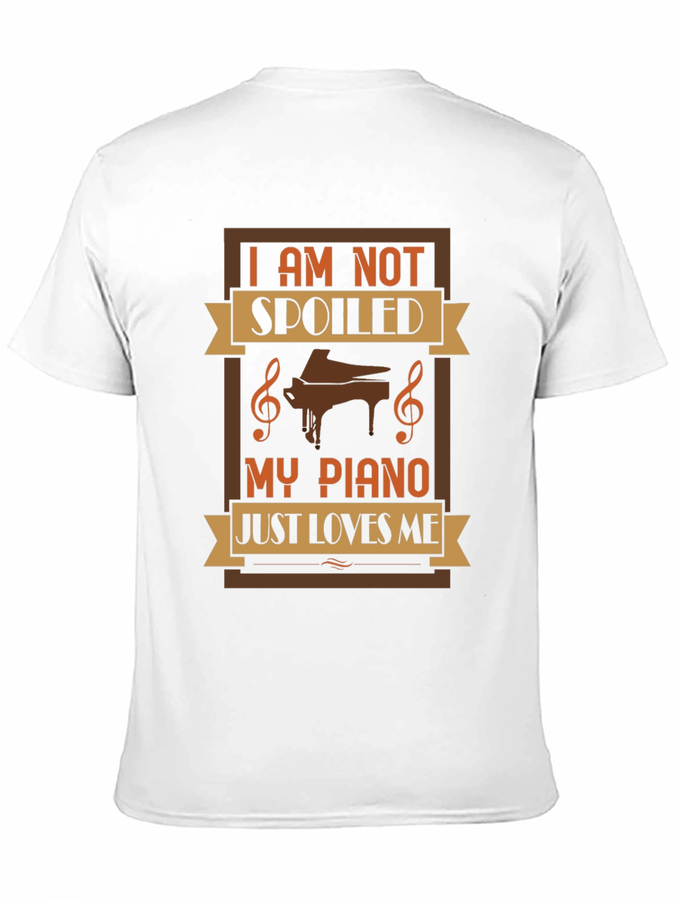 Im Not Spoiled My Piano Just Loves Me T-Shirt