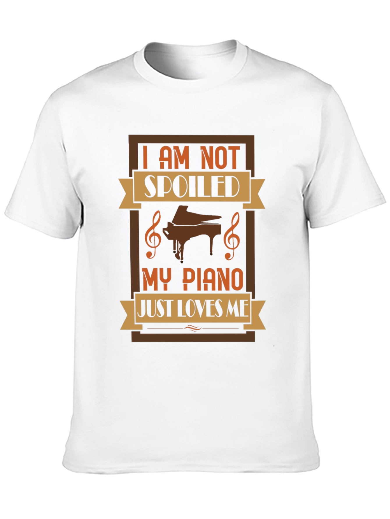Im Not Spoiled My Piano Just Loves Me T-Shirt