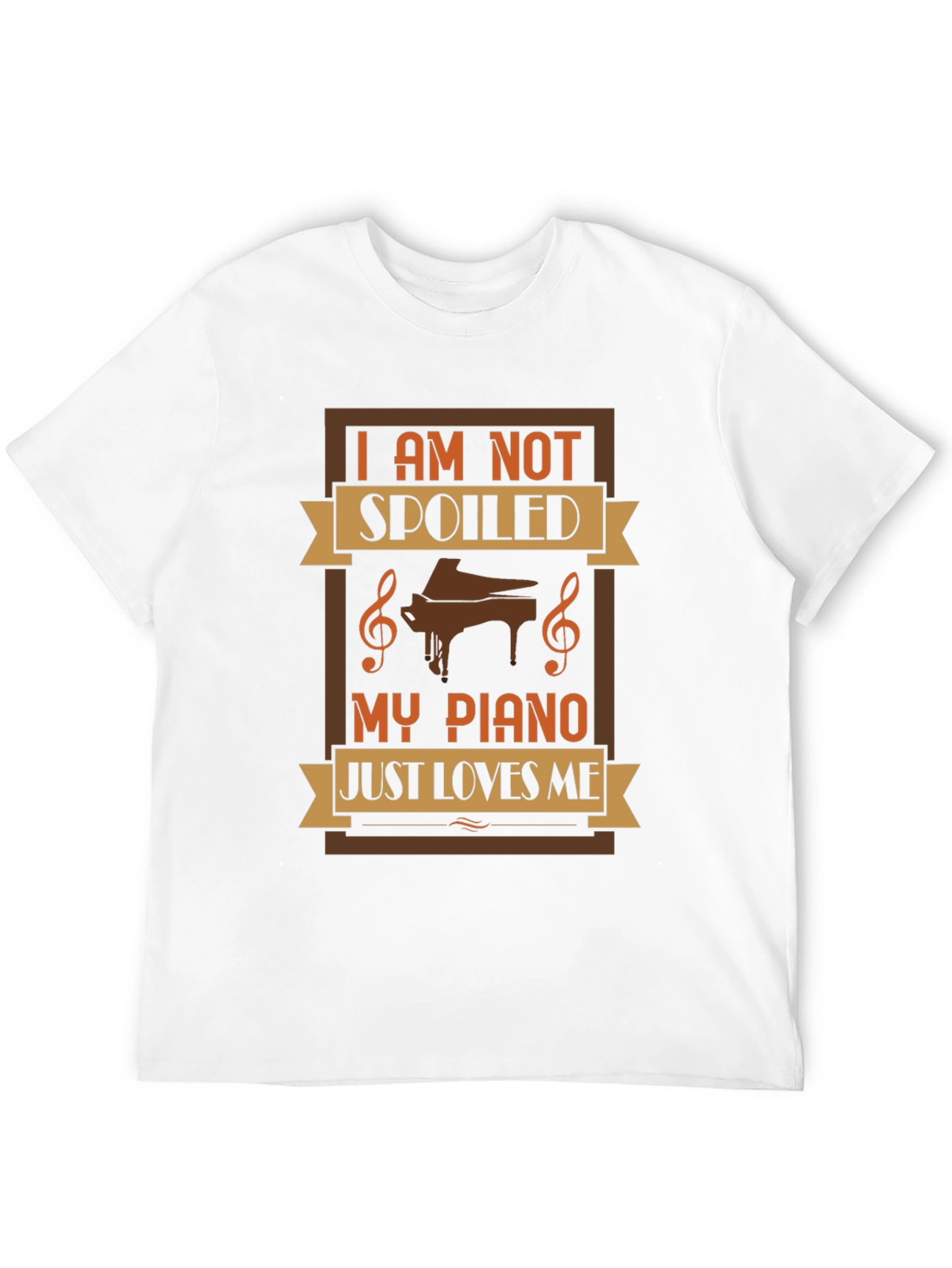 Im Not Spoiled My Piano Just Loves Me T-Shirt