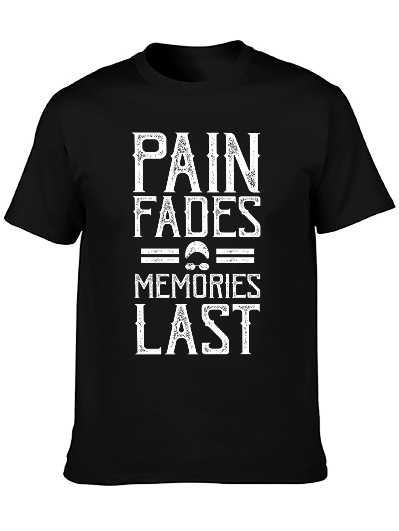 Pain Fades Memories Last Graphic T-Shirt