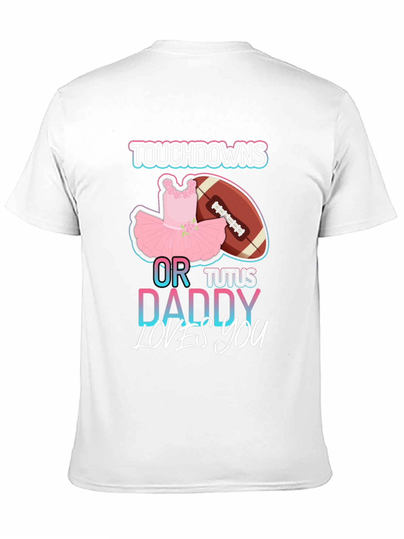 Touchdowns or Tutus Daddy Loves You T-Shirt