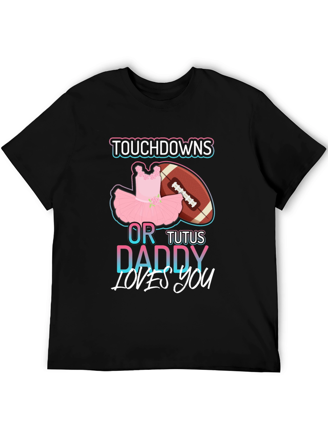 Touchdowns or Tutus Daddy Loves You T-Shirt