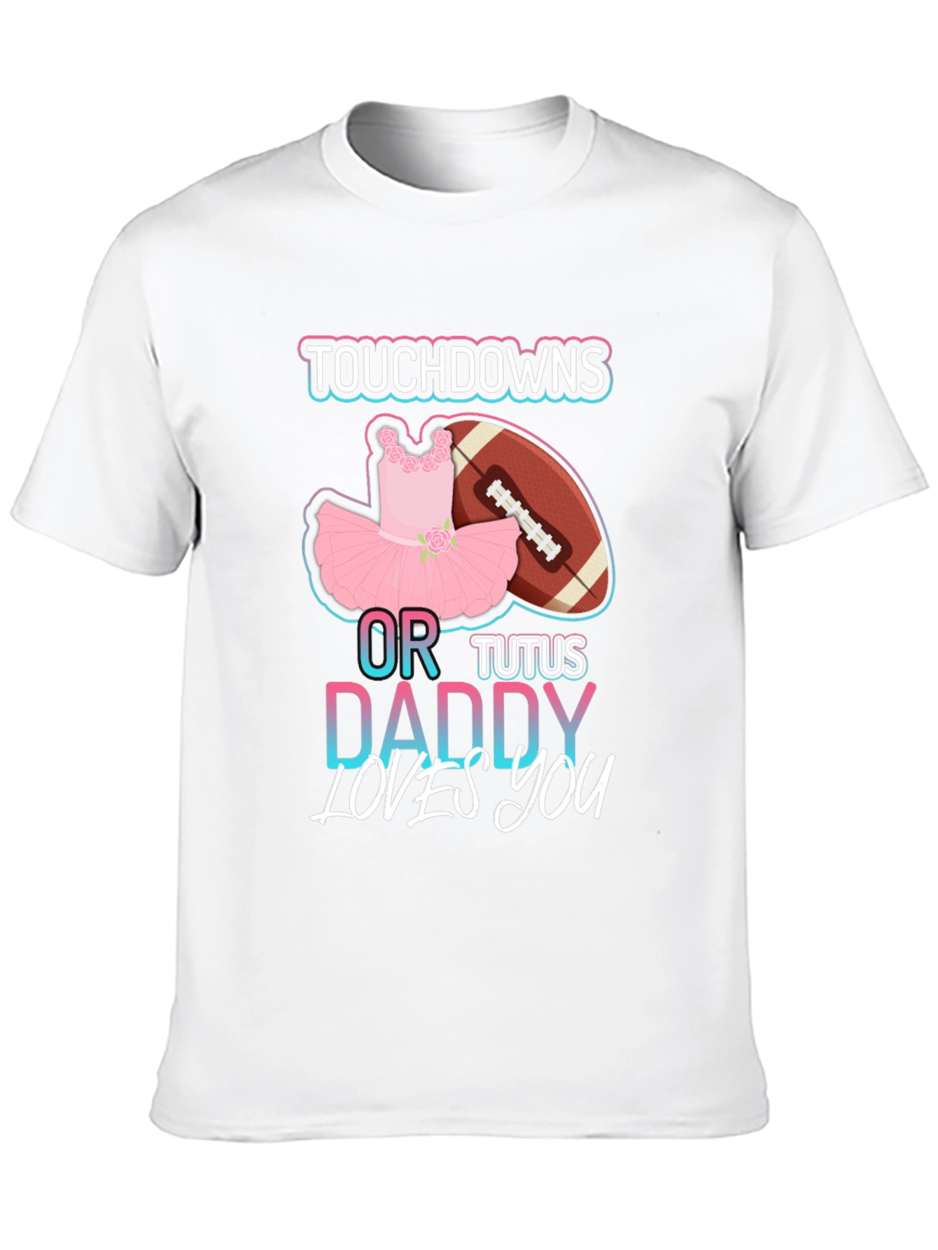 Touchdowns or Tutus Daddy Loves You T-Shirt