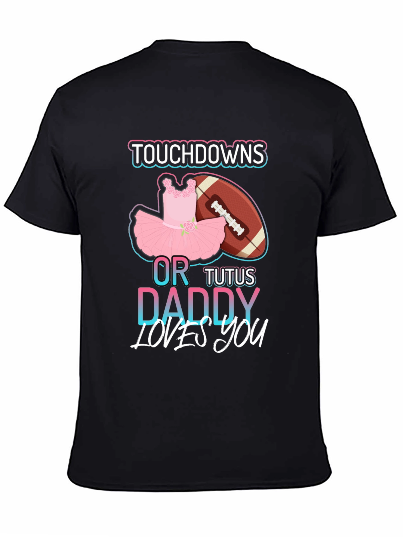 Touchdowns or Tutus Daddy Loves You T-Shirt