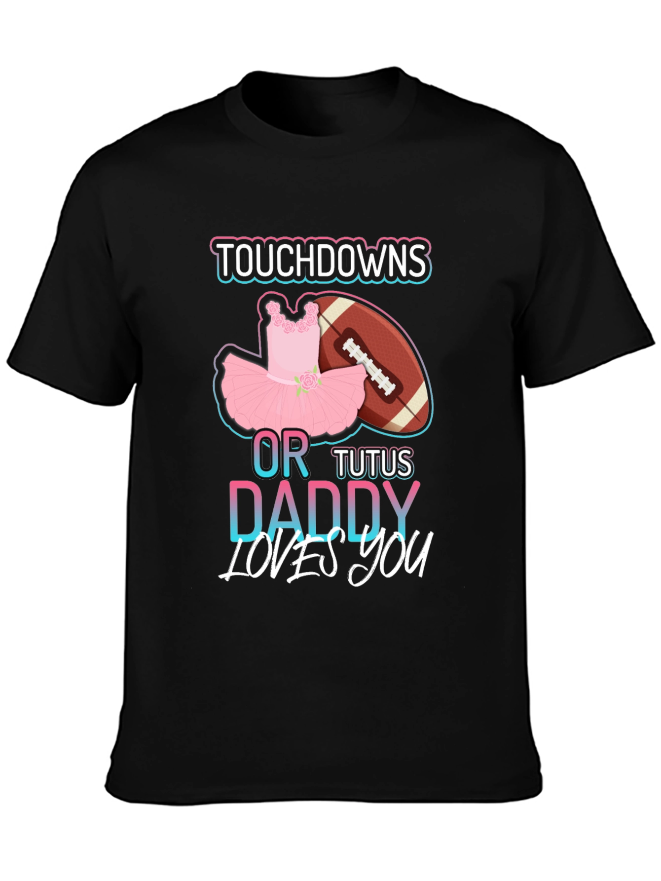 Touchdowns or Tutus Daddy Loves You T-Shirt
