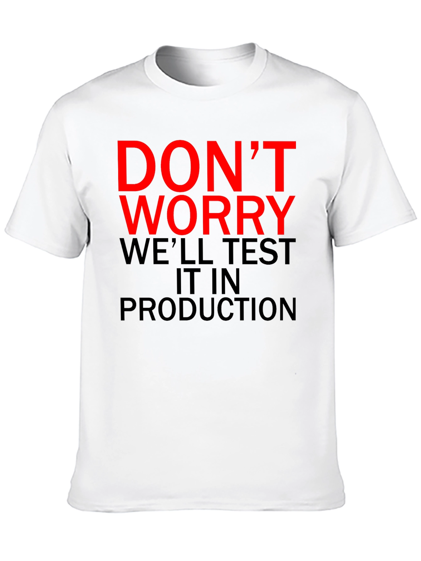 Dont Worry Test It In Production T-Shirt