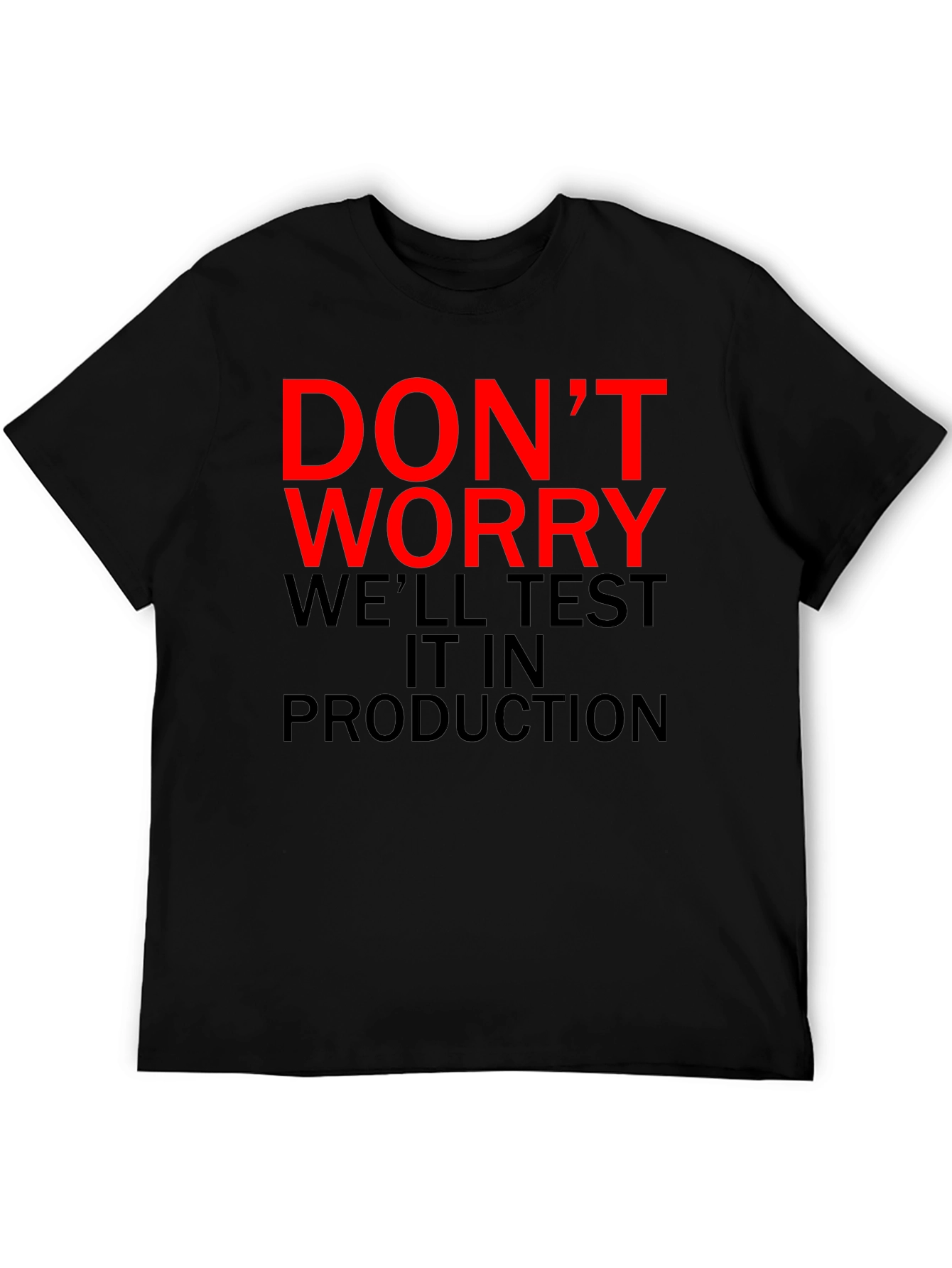 Dont Worry Test It In Production T-Shirt