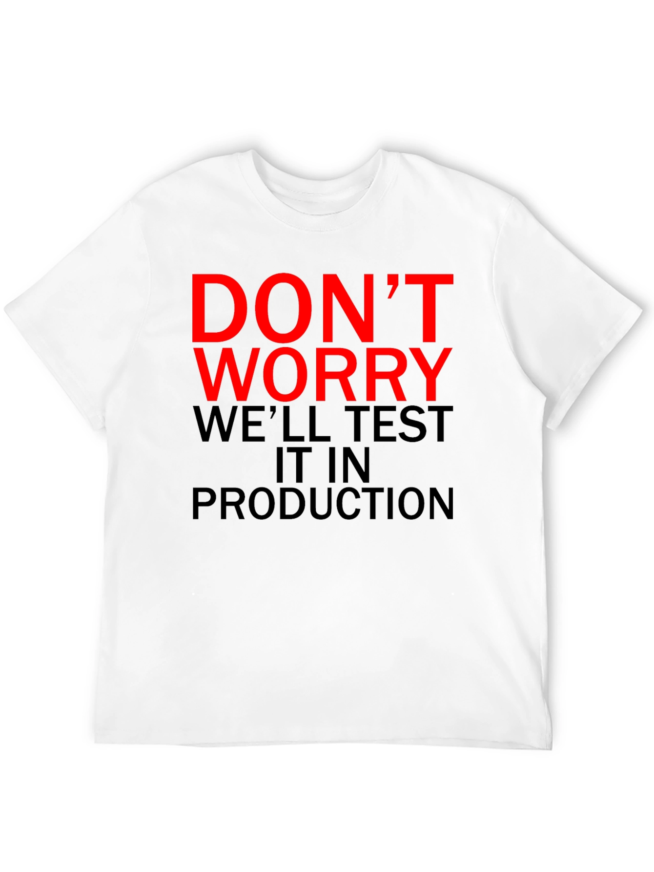 Dont Worry Test It In Production T-Shirt